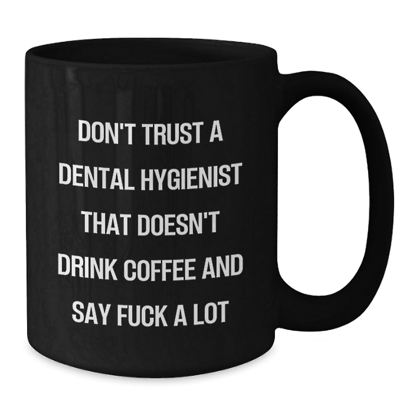 Funny Dental Hygienist Gifts for Men from Coworkers - Black Coffee Mug, Inappropriate Quote, 11oz or 15oz, Microwave and Dishwasher Safe, Ideal Gift for Graduation - Additional