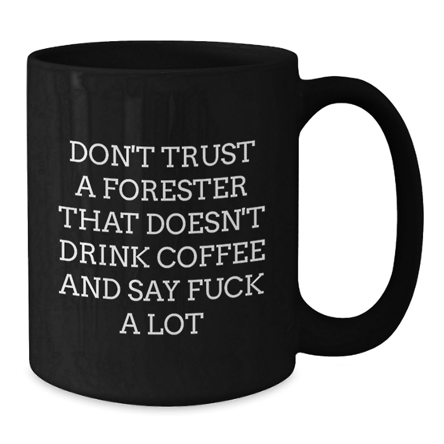 Funny Forester Gifts: Don't Trust A Forester That Doesn't Drink Coffee, Black Coffee Mug for Graduation, Gifts from Friends to Forester - Additional