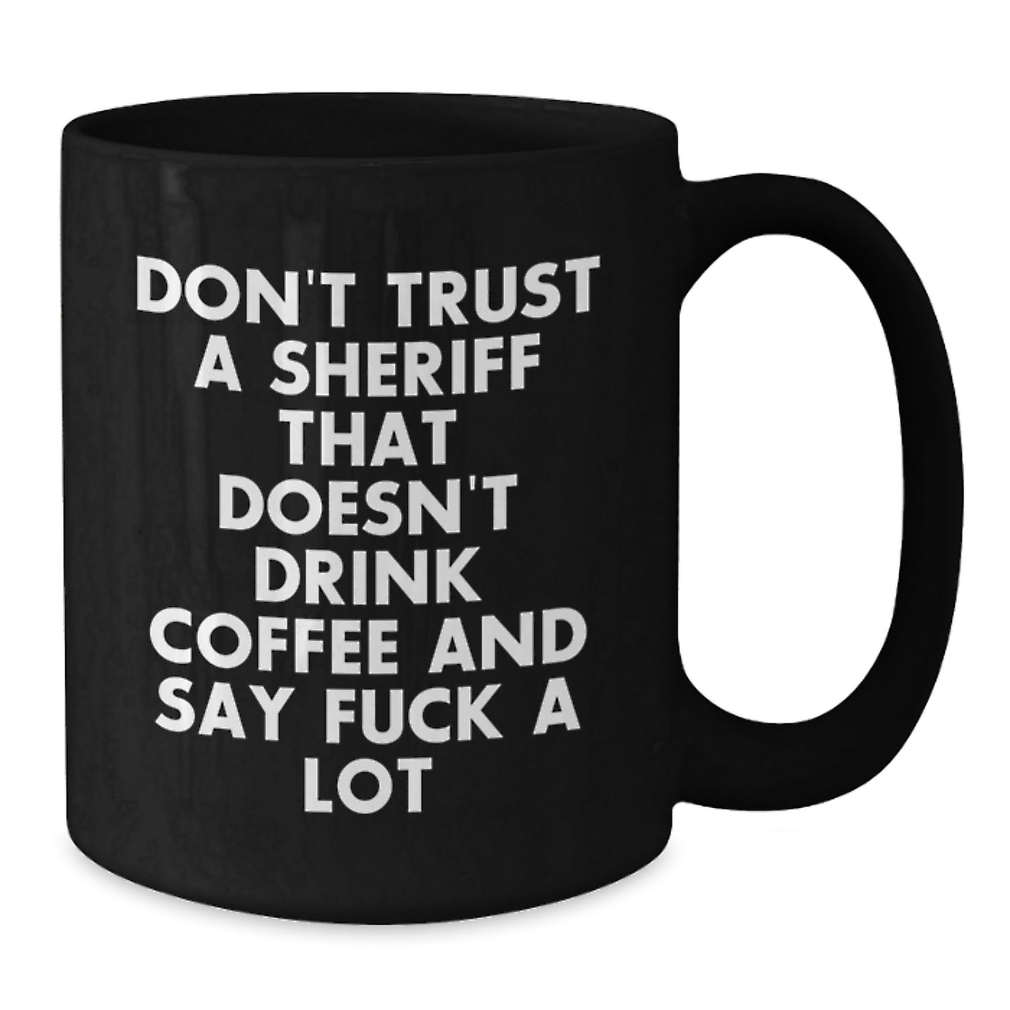 Funny Sheriff Mugs Gifts from Friends to Sheriff on Birthday - 'Don't Trust' Quote, Black Coffee Mug, 11oz or 15oz, Microwave and Dishwasher Safe - Additional