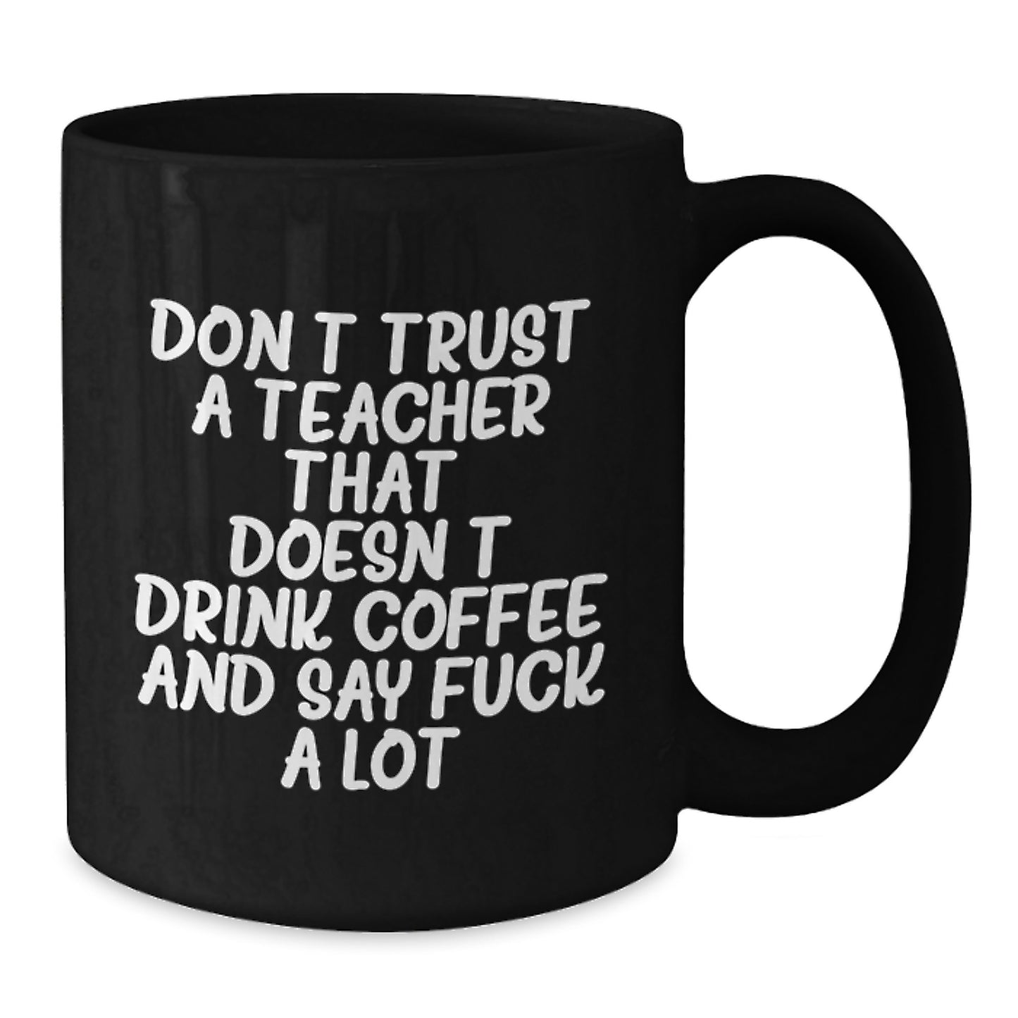 Funny Teacher Gifts from Friends for Birthdays - Don't Trust A Teacher That Doesn't Drink Coffee And Say F--k A Lot Black Coffee Mug - Additional
