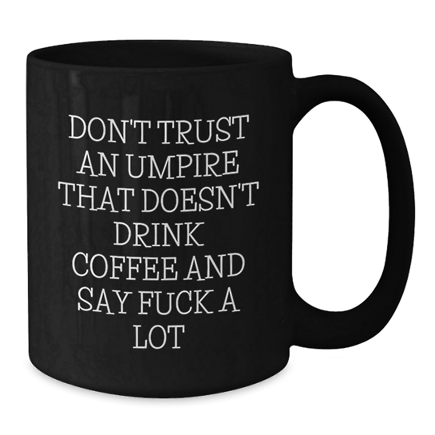Funny Umpire Gifts, Umpire Black Coffee Mug for Graduation, Don't Trust An Umpire That Doesn't Drink Coffee And Say 'F--k A Lot', Gifts from Friends, Gifts for Umpire - Additional