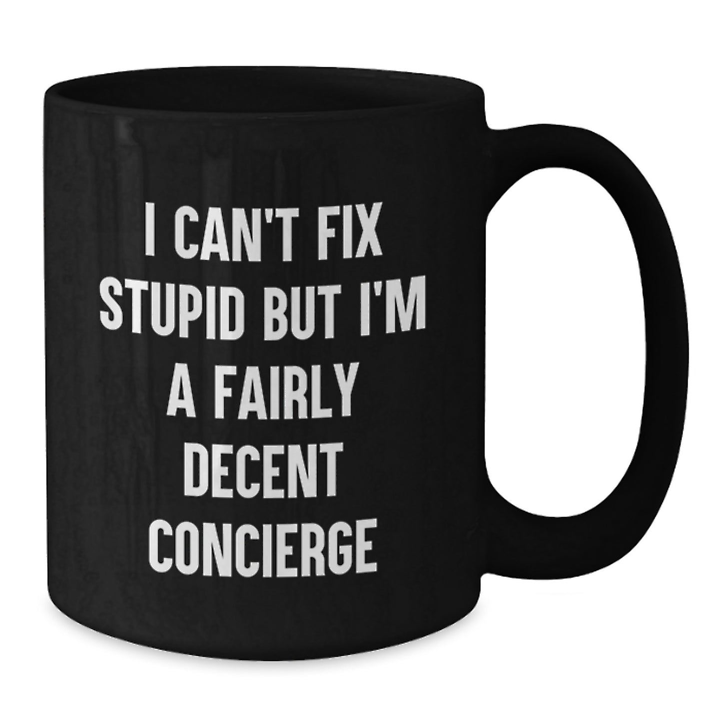 Funny Concierge Gifts for Him - I Can't Fix Stupid But I'm A Fairly Decent Concierge Black Coffee Mug, Microwave and Dishwasher Safe, Birthday Unique Gifts from Men to Friends - Additional