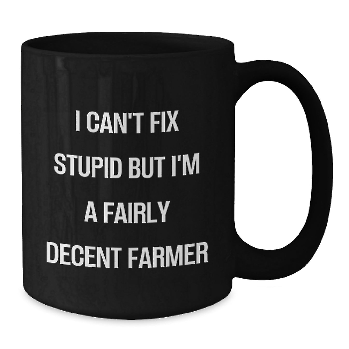 Funny Farmer Quotes Black Coffee Mug, Gifts from Friends to Men, Unique Graduation Mugs, I Can't Fix Stupid But I'm A Fairly Decent Farmer, Black Farmer Gifts - Additional