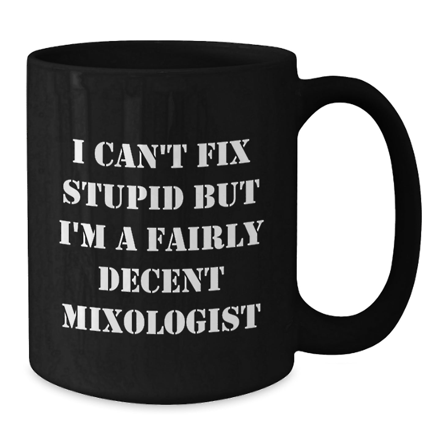 Mixologist Gifts Funny Quote Black Coffee Mugs for Men or Women from Friends and Family, Unique Graduation Present with I Can't Fix Stupid But I'm A Fairly Decent Mixologist - Additional