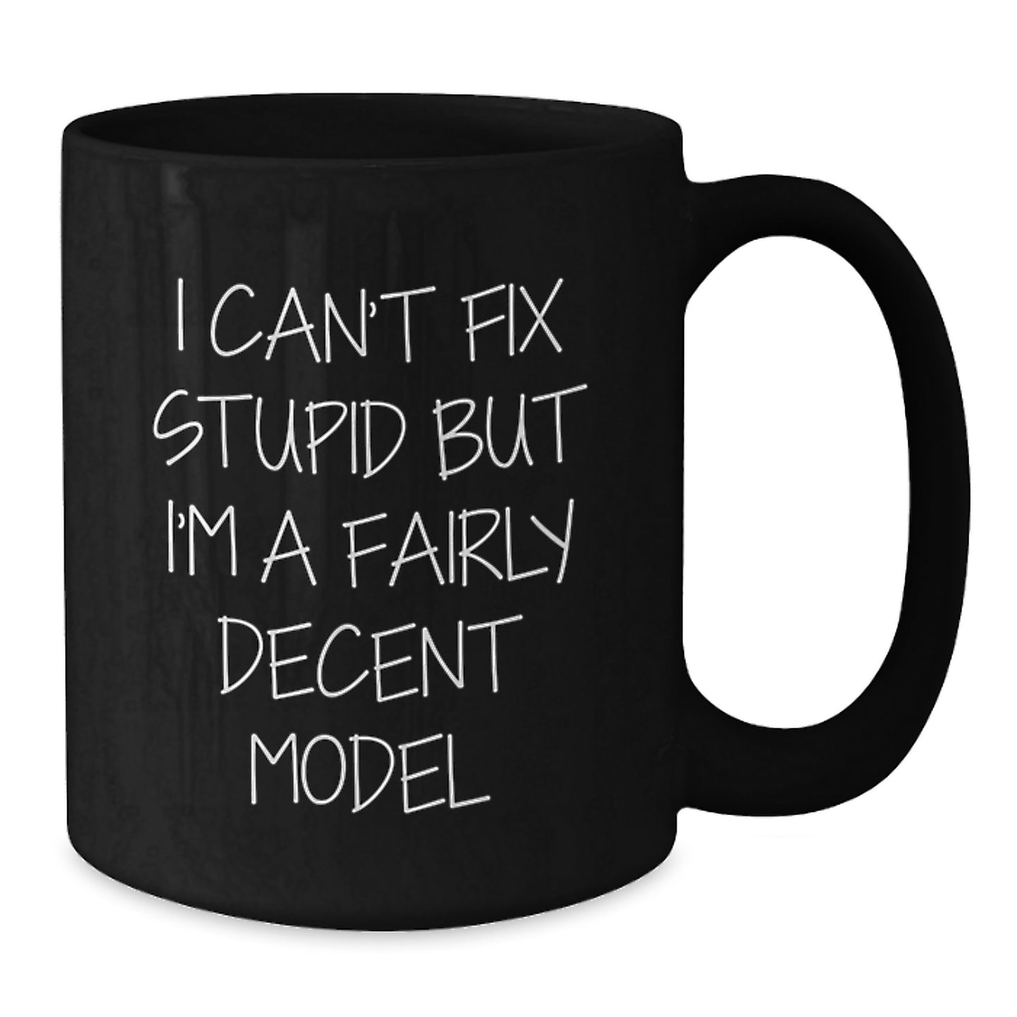 Funny Model Gifts for Graduation, 'I Can't Fix Stupid But I'm A Fairly Decent Model' Quote on Black Coffee Mug, Gifts from Friends, Gifts for Men - Additional