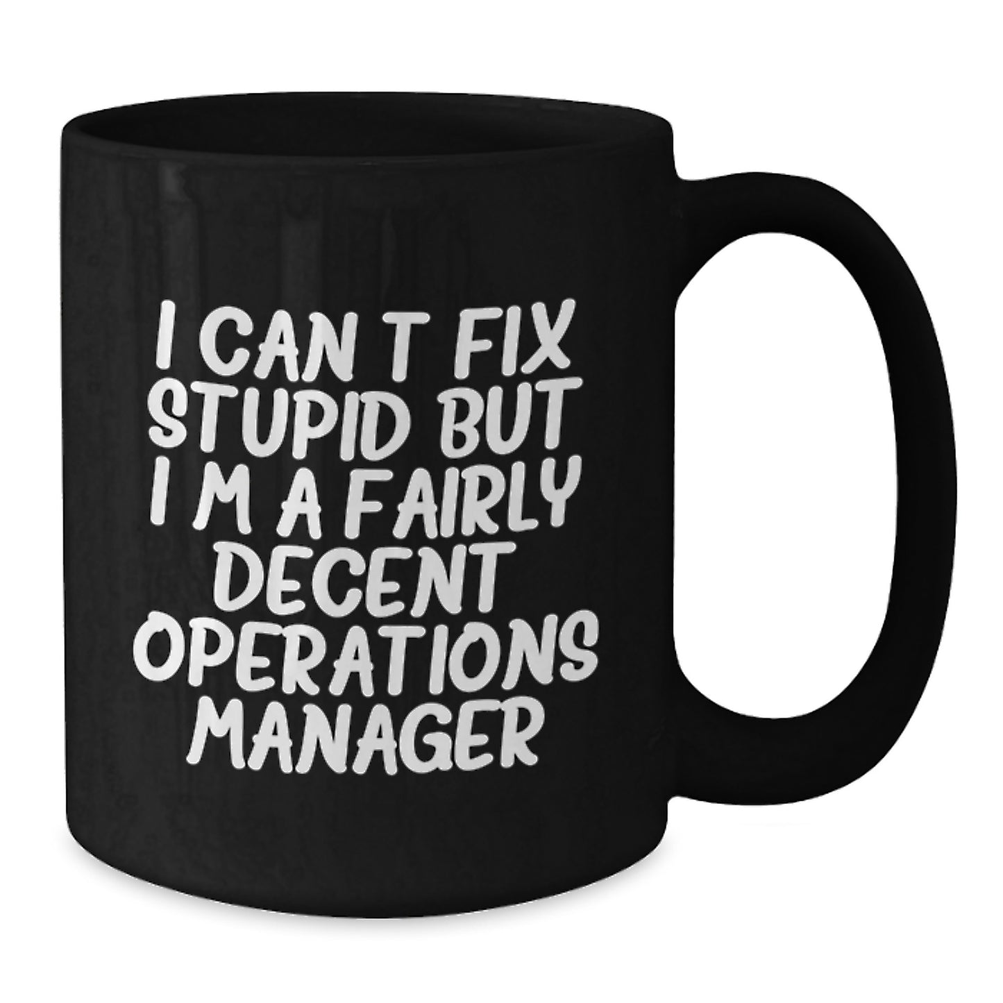 Funny Operations Manager Gifts from Friends - Black Coffee Mug, 'I Can't Fix Stupid But I'm A Fairly Decent Operations Manager' Quote, Birthday Unique Gifts for Operations Manager Men - Additional