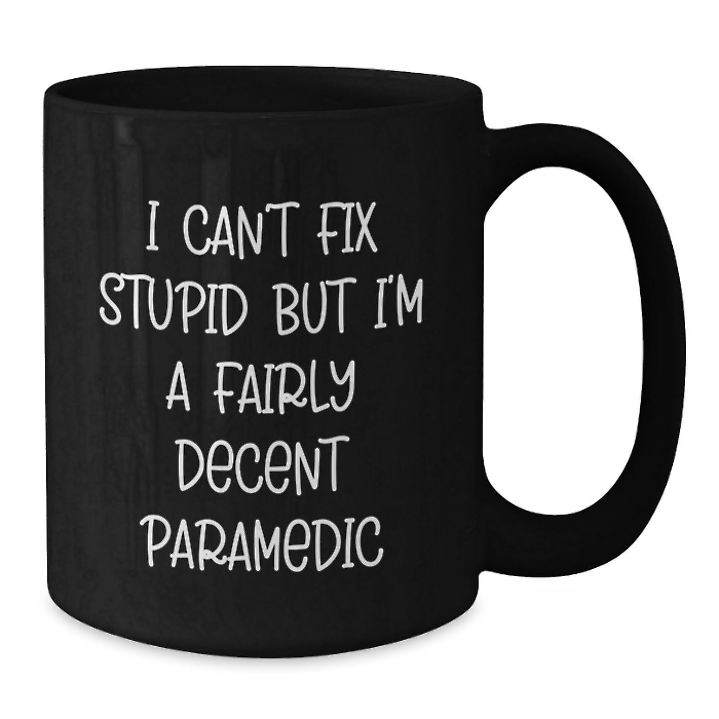 Funny Rescue Worker Gifts from Friends and Family for Graduation - I Can't Fix Stupid But I'm A Fairly Decent Rescue Worker Black Coffee Mug - Additional