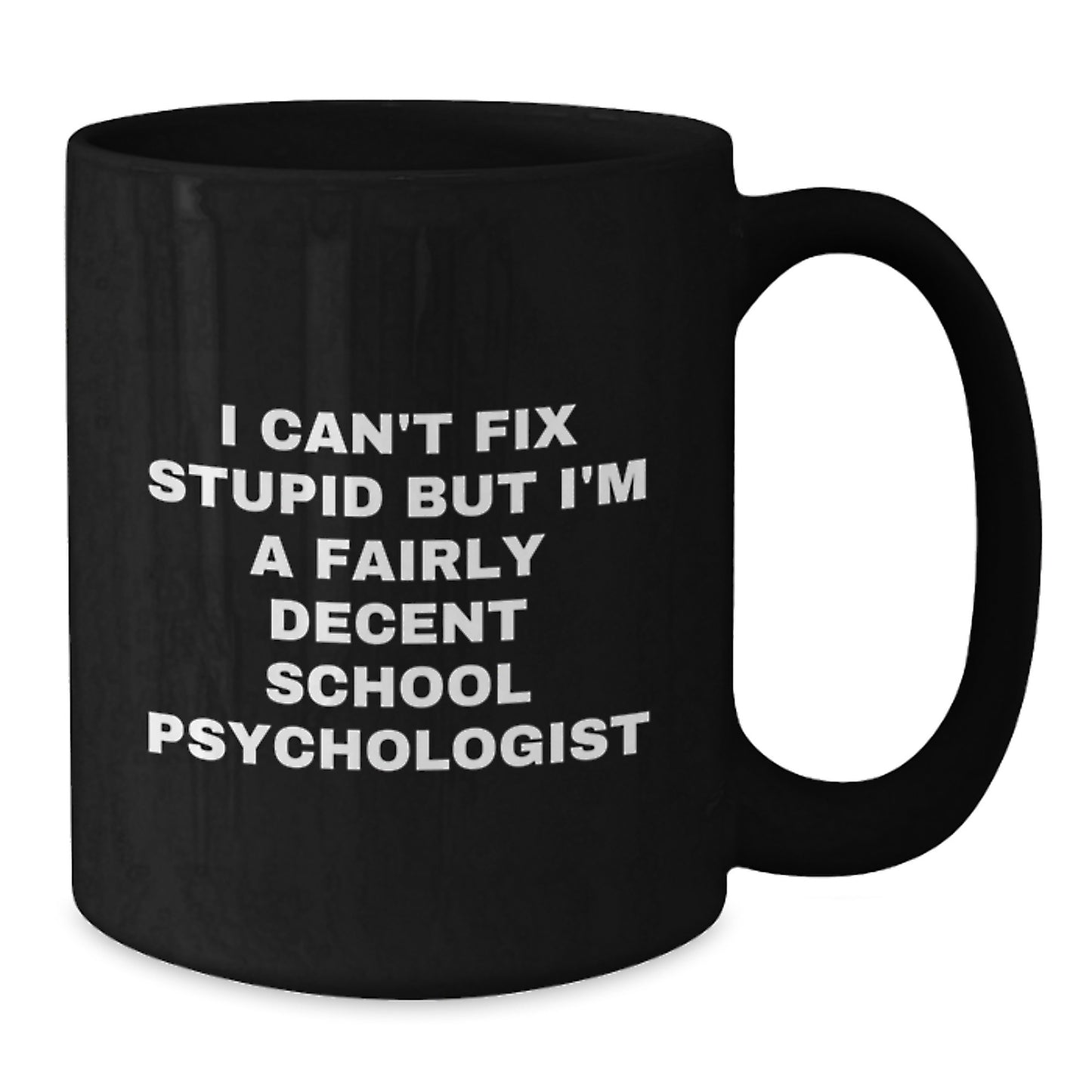Funny School Psychologist Gifts for Birthday - I Can't Fix Stupid But I'm A Fairly Decent Black Coffee Mug from Friends to Coworkers - Additional