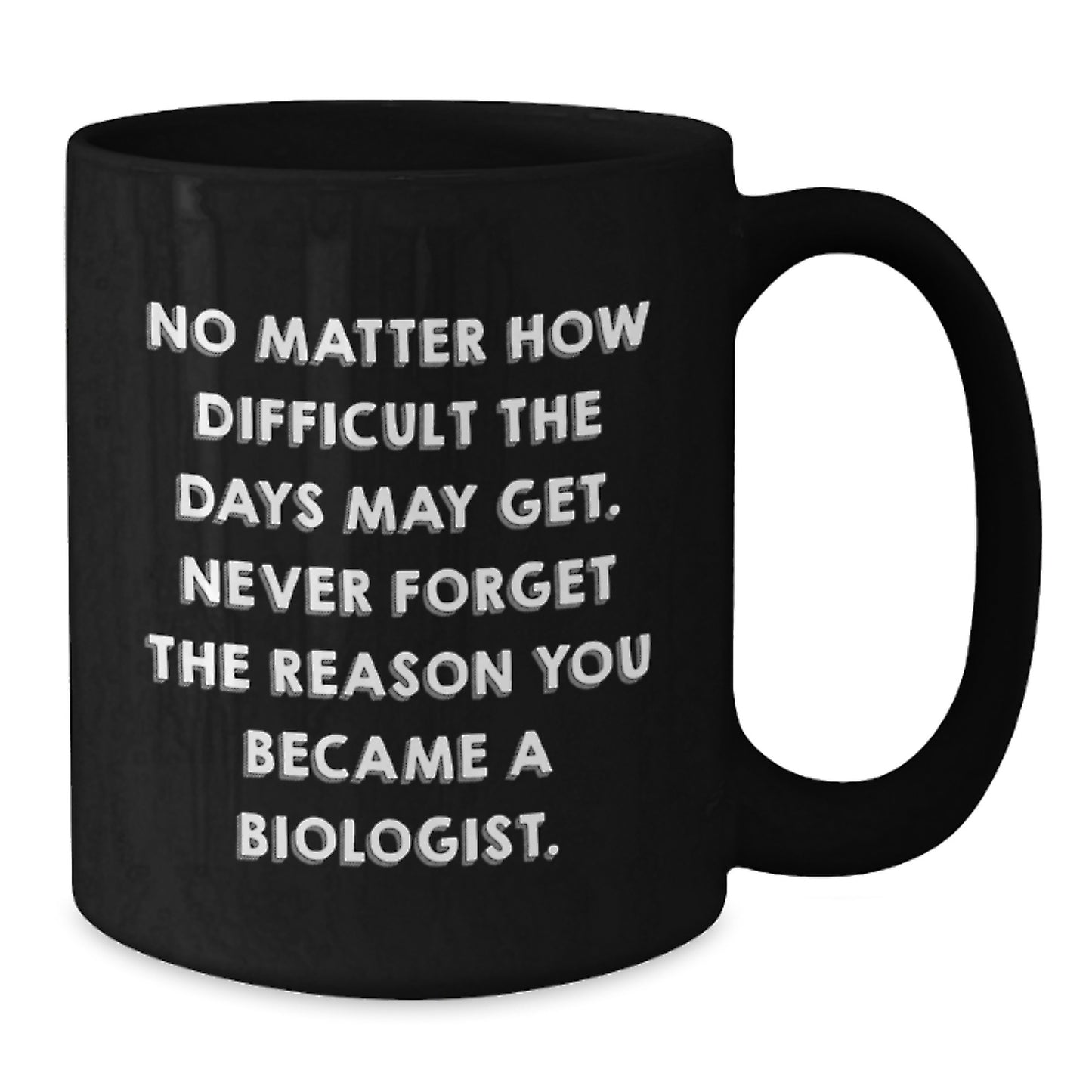 Biologist Gifts, Funny Quotes, Birthday Unique Gifts from Friends, 'No Matter How Difficult The Days May Get' Black Coffee Mug for Biologist - Additional
