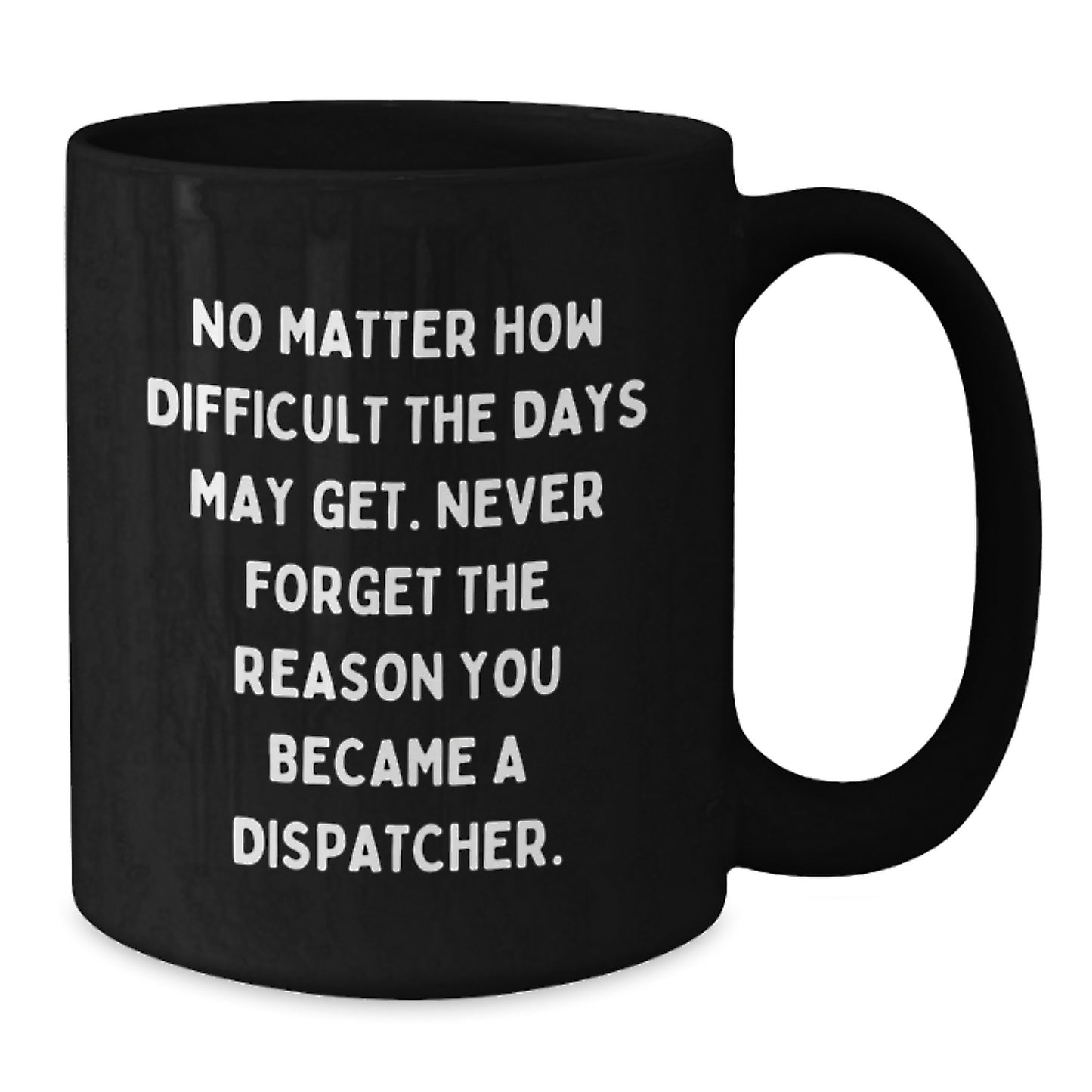 Inspiring Dispatcher Gifts - 'No Matter How Difficult' Black Coffee Mug, Gifts from Friends to Dispatcher, Unique Graduation Gifts - Additional