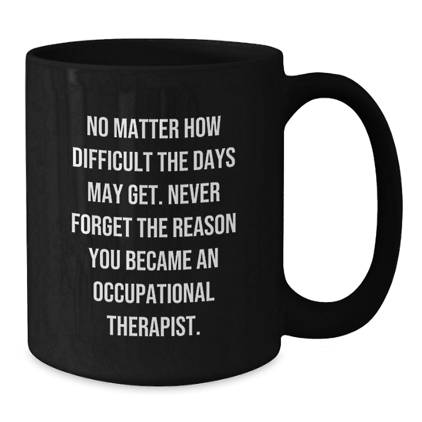 Occupational Therapist Gifts from Men to Friends - Inspirational Black Coffee Mug - Additional