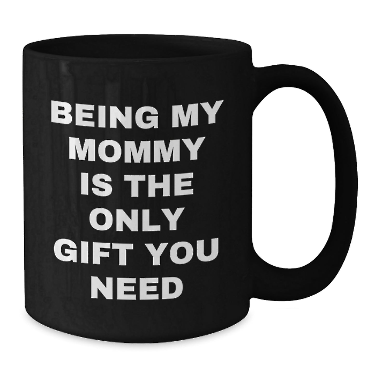Funny Mommy Gifts from Mommy to Mommy - Being My Mommy Is The Only Gift You Need, Black Coffee Mug for Birthday, Gifts for Mommy - Additional