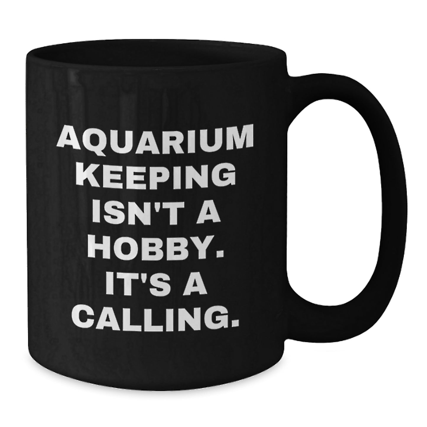Aquarium Keeping Enthusiasts Gifts, Funny Black Coffee Mug for Birthday from Friends or Family, 'Aquarium Keeping Isn't A Hobby. It's A Calling.' Quote - Additional
