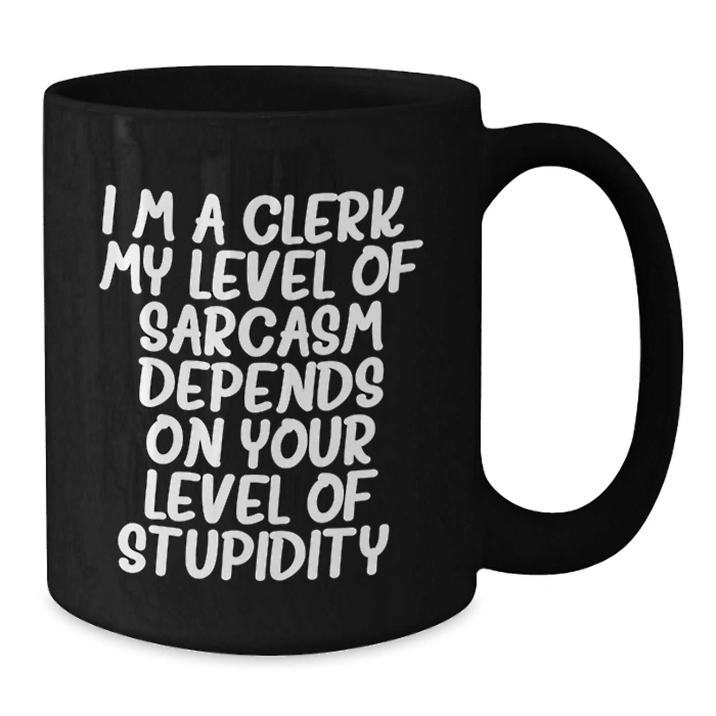 Funny Clerk Gifts, Clerk Mug, Birthday Unique Gifts from Friends, Gifts for Clerk, 'I'm A Clerk. My Level Of Sarcasm Depends On Your Level Of Stupidity.' Black Coffee Mug - Additional