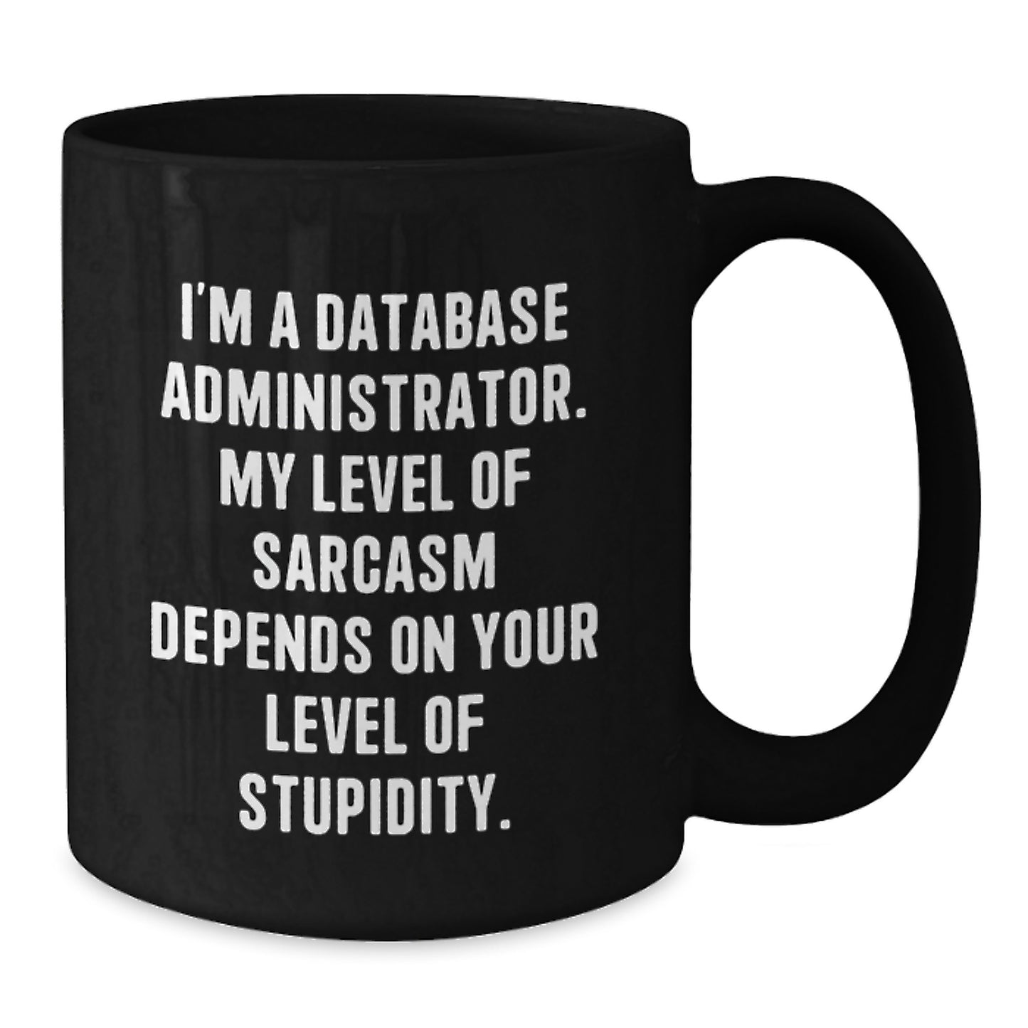 Funny Gifts for Database Administrators, Black Coffee Mug, Sarcastic Quote, Gifts from Friends for Birthday, Unique Black Coffee Mug for Database Admin Team Members - Additional
