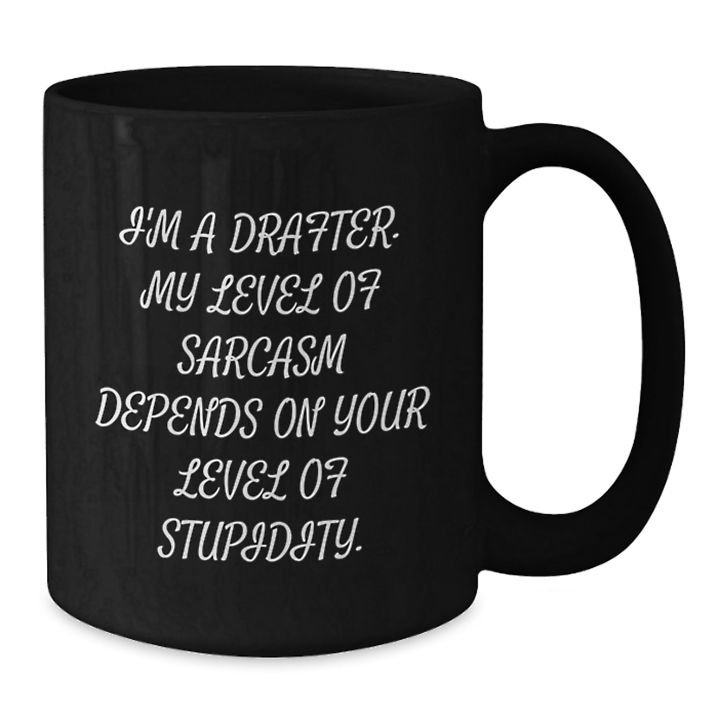 Funny Drafter Gifts, I'm A Drafter, My Level Of Sarcasm Depends On Your Level Of Stupidity, Black Coffee Mug for Birthday, Gifts from Friends, Gifts for Drafter - Additional