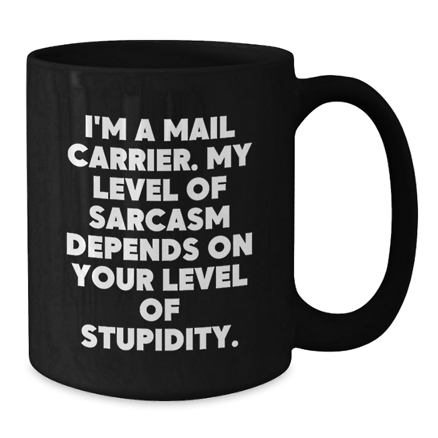 Funny Mail Carrier Gifts from Friends - 'I'm A Mail Carrier. My Level Of Sarcasm Depends On Your Level Of Stupidity.' Mug for Birthday, Black Coffee Mug, Mail Carrier - Additional