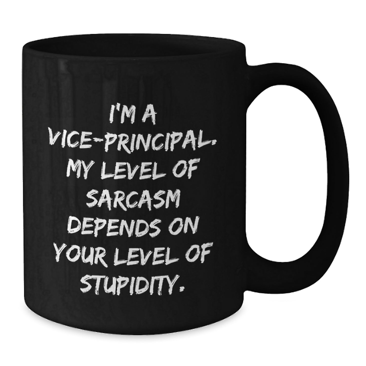 Vice-Principal Humor Gifts from Men - Funny Sarcasm Quote Black Coffee Mug, 11oz or 15oz, Microwave and Dishwasher Safe - Additional