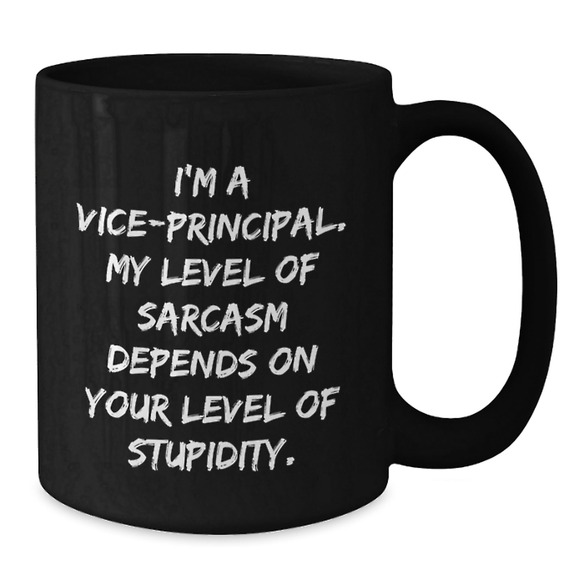 Vice-Principal Humor Gifts from Men - Funny Sarcasm Quote Black Coffee Mug, 11oz or 15oz, Microwave and Dishwasher Safe - Additional