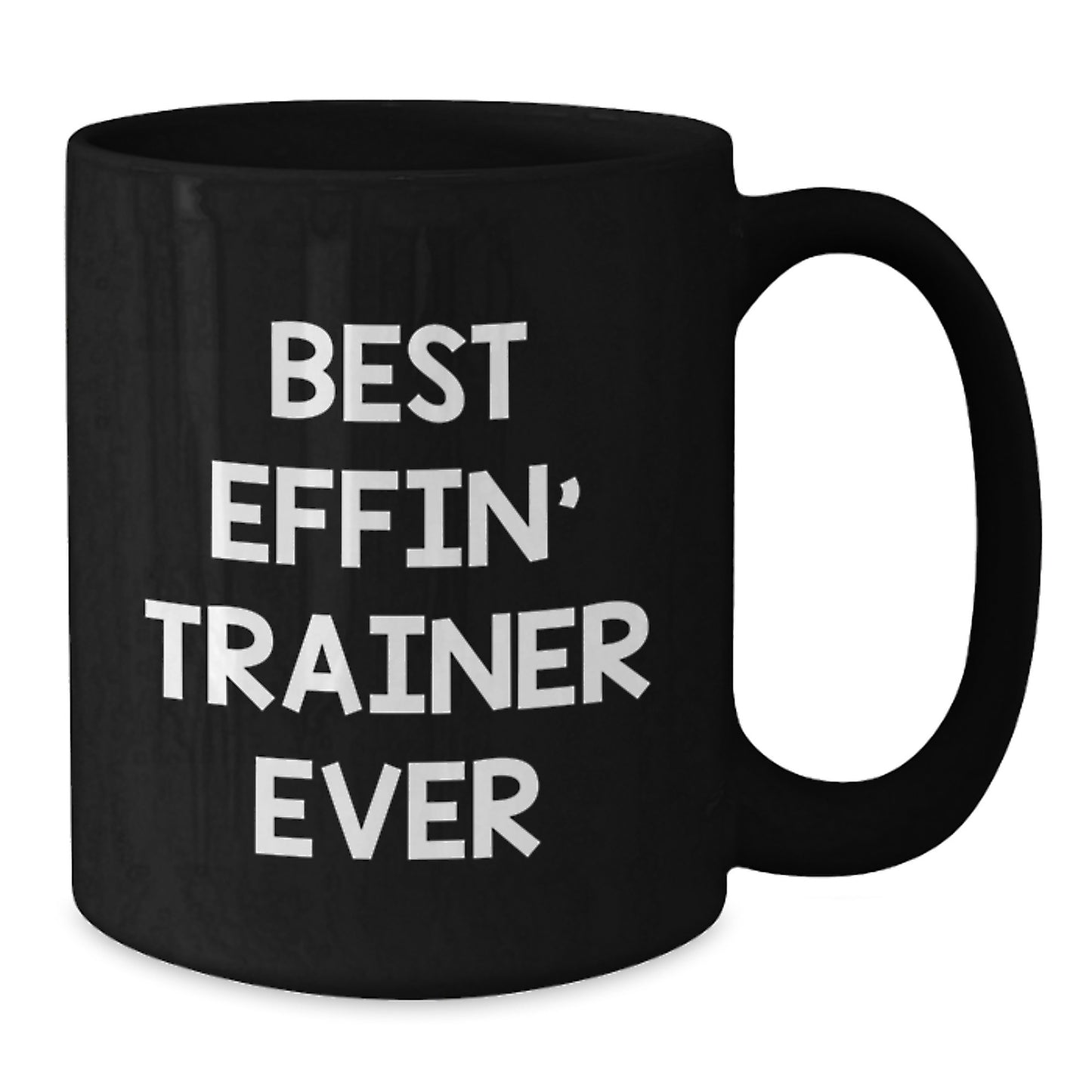 Funny Trainer Gifts - Best Effin' Trainer Ever Black Coffee Mug for Birthday - Additional