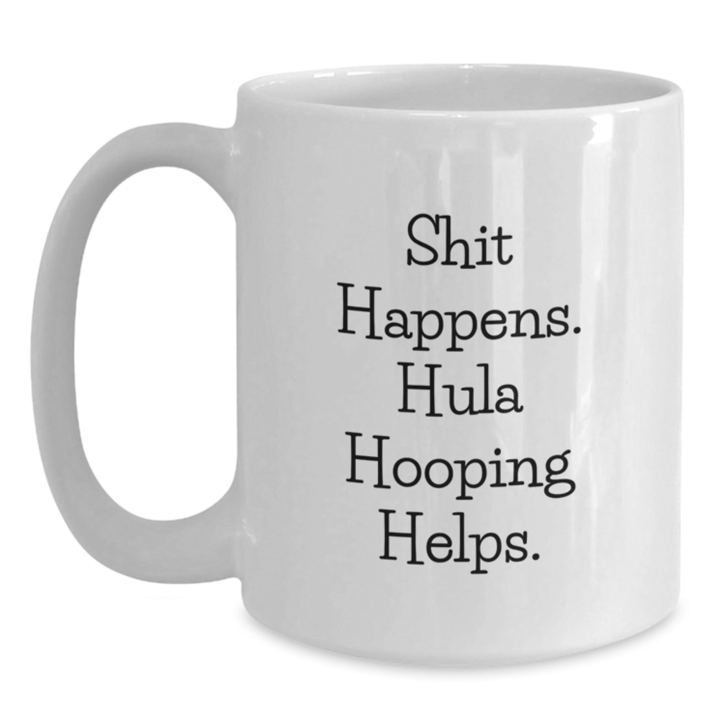 Funny Hula Hooping Graduation Gifts from Friends to Hula Hooping Lovers - Shit Happens Mug - Main