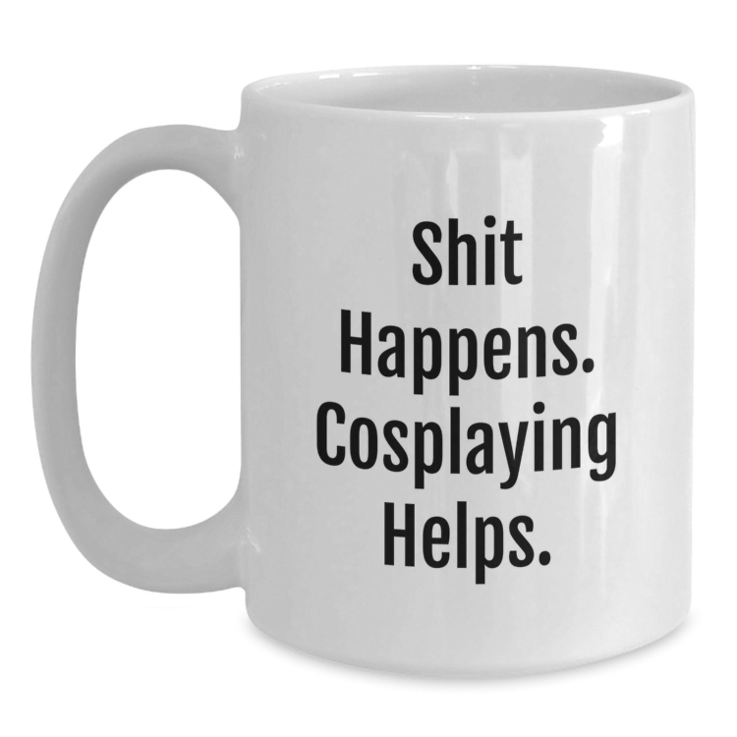 Funny Cosplaying Gifts from Friends, Unique White Coffee Mug for Graduation 'Shit Happens. Cosplaying Helps.' - Main