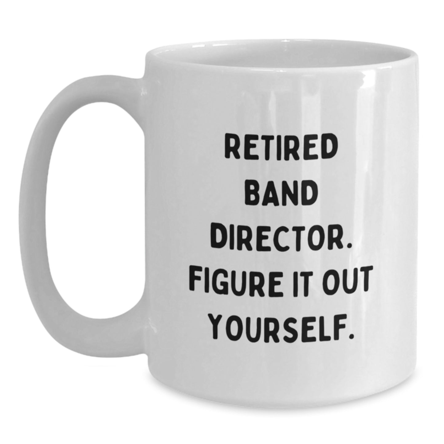 Funny Band Director Gifts for Him from Friends, White Coffee Mug with Quote 'Figure It Out Yourself' for Graduation - Main