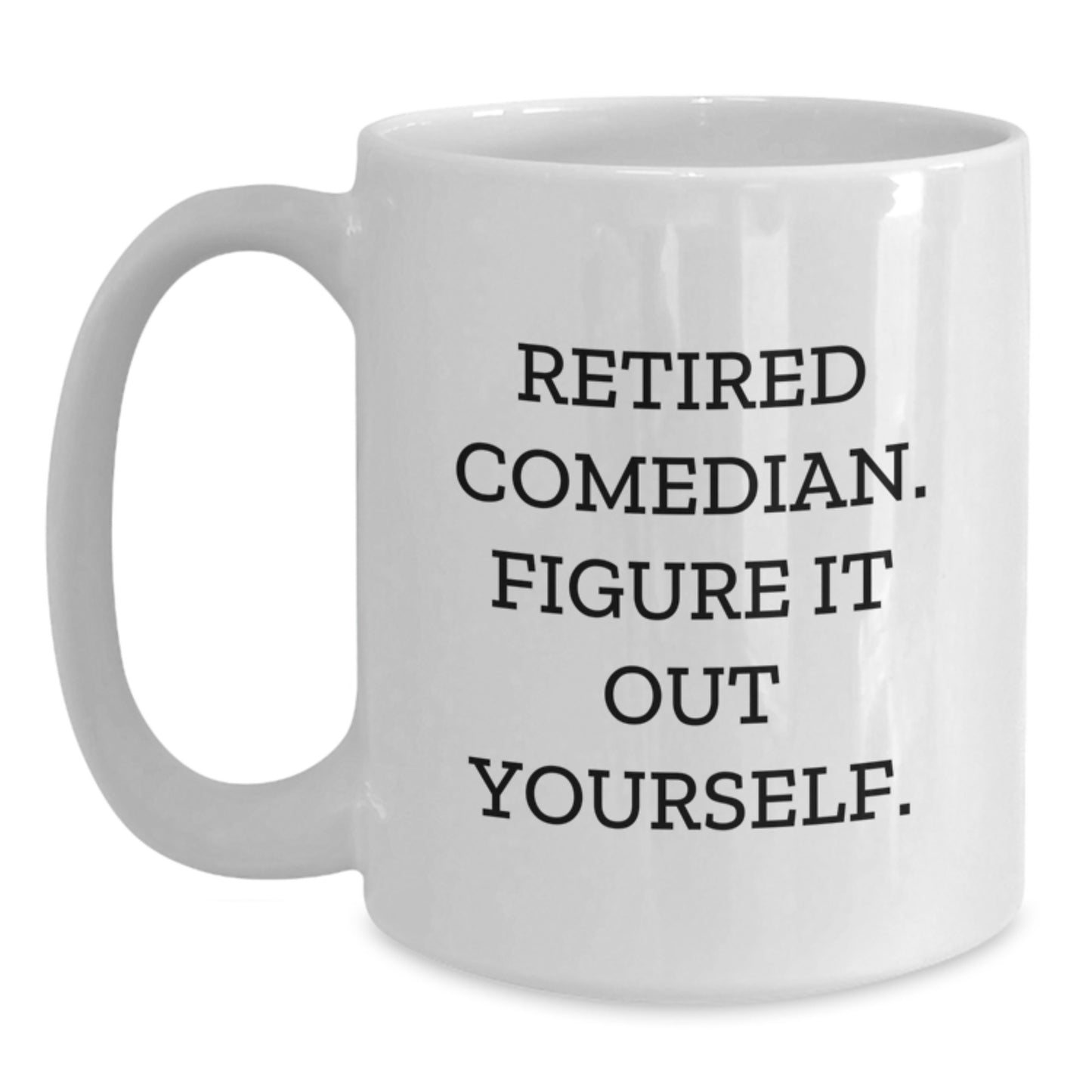 Funny Comedian Gifts for Men from Friends, White Coffee Mug with 'Retired Comedian. Figure It Out Yourself.' Quote, Graduation Unique Gifts - Main