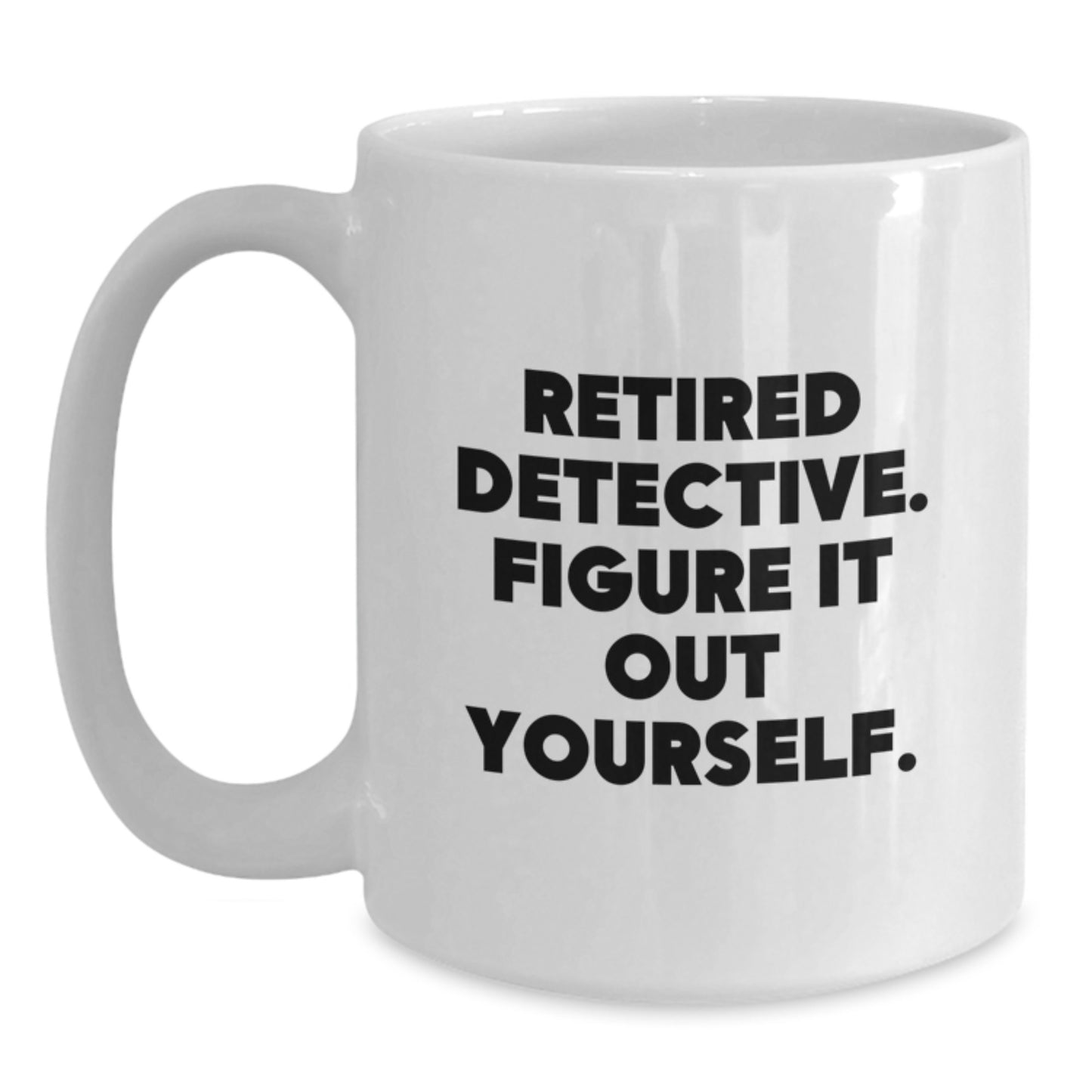 Detective Retirement Gifts for Men from Friends - White Coffee Mug, 'Figure It Out Yourself', Perfect Graduation Unique Gifts - Main
