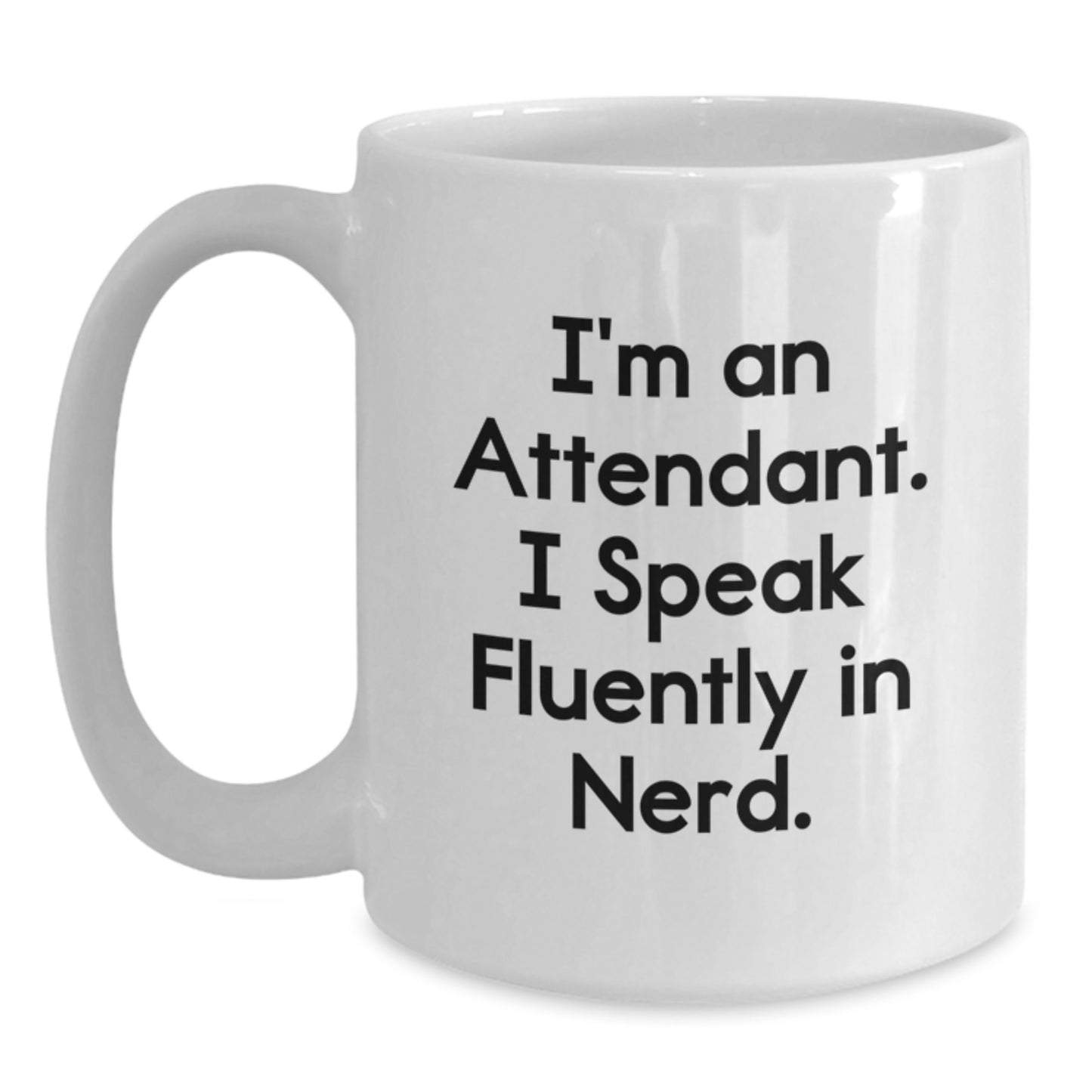 Funny Graduation Gifts from Friends - Attendant White Coffee Mug - I'm An Attendant. I Speak Fluently In genius. - Gifts for Attendants - Main