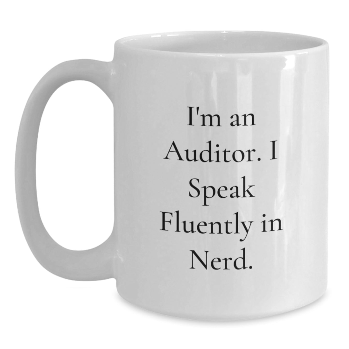 Funny Auditor Gifts from Friends, Unique White Coffee Mugs for Graduation, I'm An Auditor. I Speak Fluently In genius. Quote, 11oz or 15oz Ceramic, Microwave and Dishwasher Safe - Main