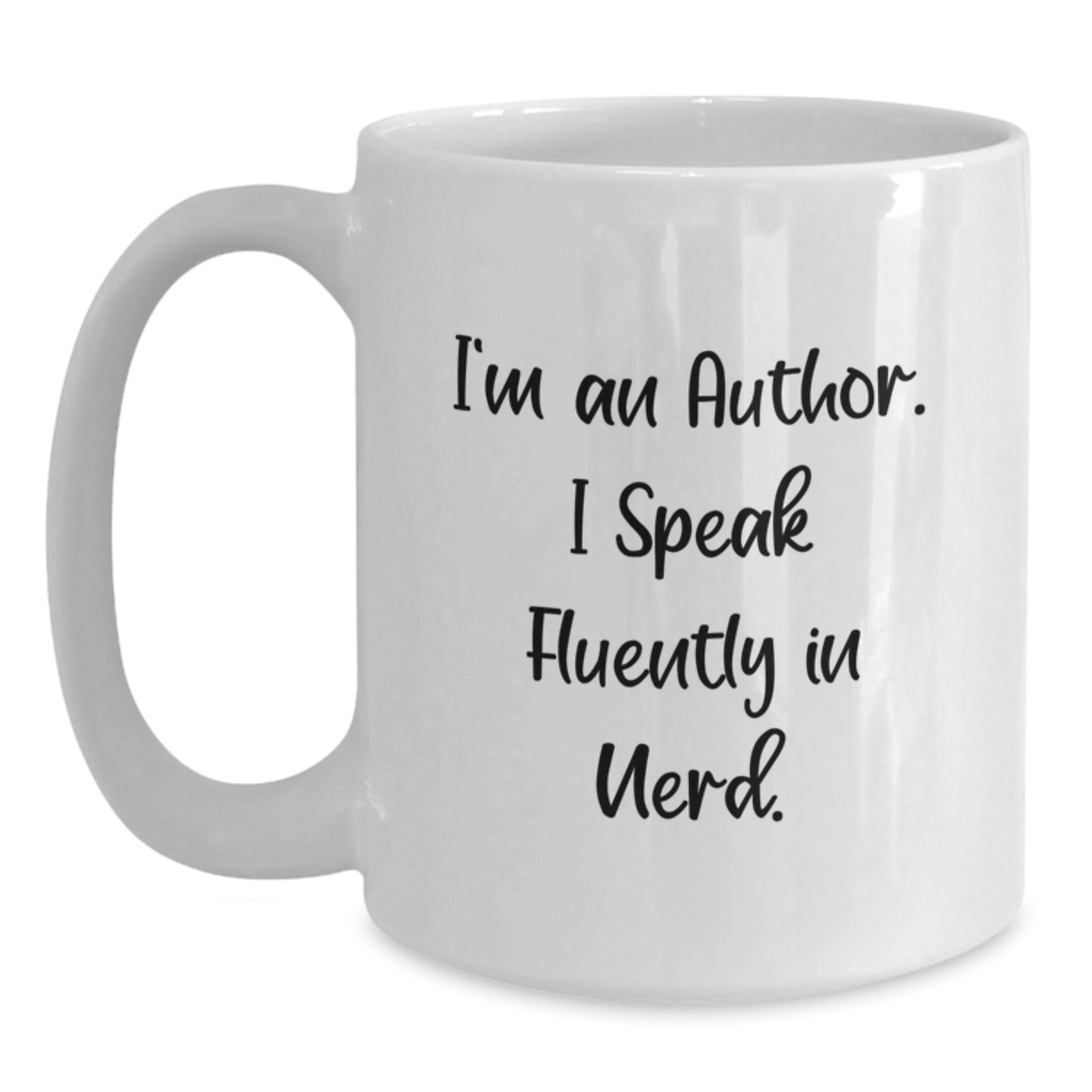 Funny Author Quotes Gifts from Friends to Graduation Unique Author White Coffee Mug, I'm An Author. I Speak Fluently In genius. - 11oz or 15oz Ceramic, Microwave and Dishwasher Safe - Main