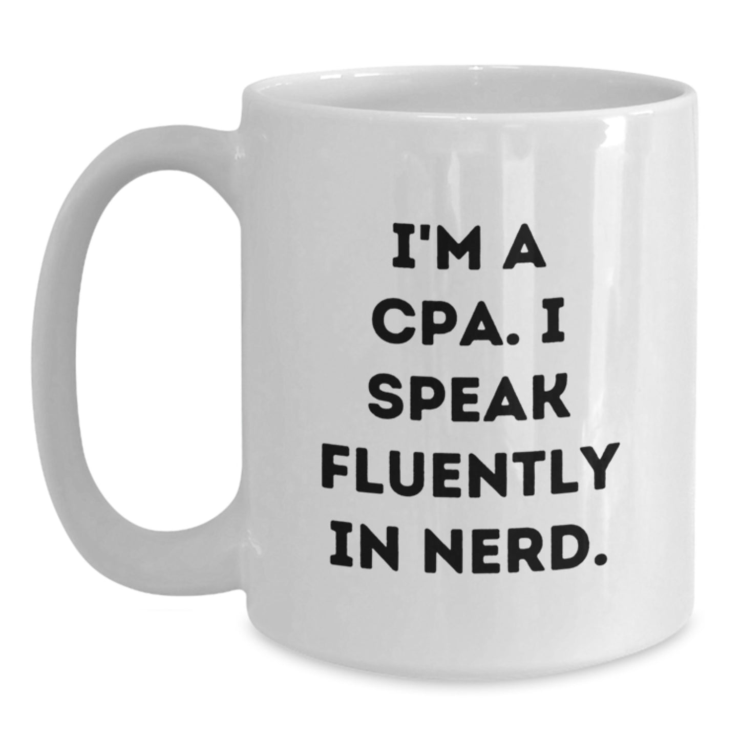 CPA Gifts from Friends, Funny White Coffee Mugs for Graduation, 'I'm A Cpa. I Speak Fluently In genius.' Quote, 11oz or 15oz Capacity, Ceramic Material, Microwave and Dishwasher Safe - Main