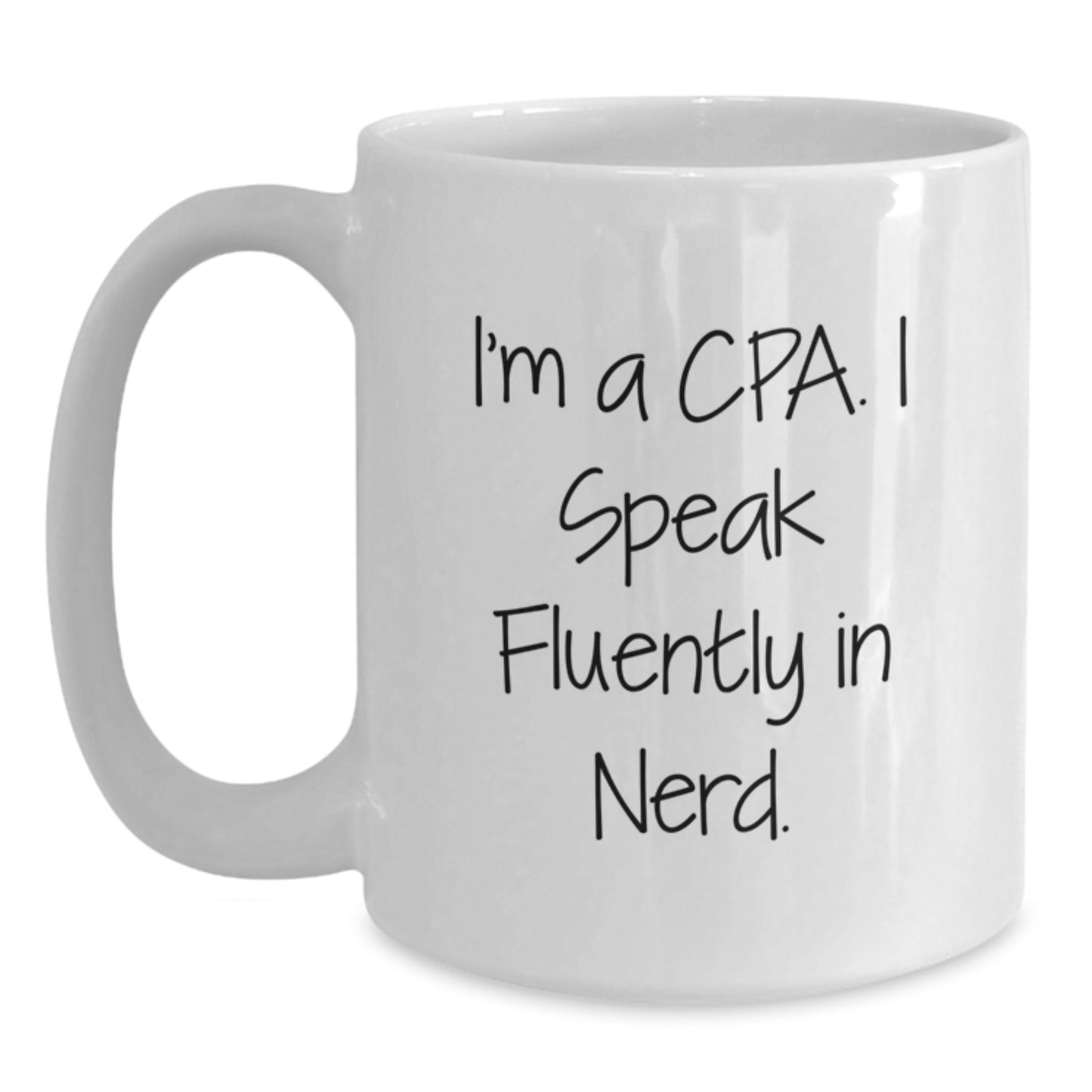Funny CPA Gifts from Friends for Graduation Unique White Coffee Mugs - I'm A Cpa. I Speak Fluently In genius. - 11oz or 15oz Capacity, Ceramic, Microwave, Dishwasher Safe - Main