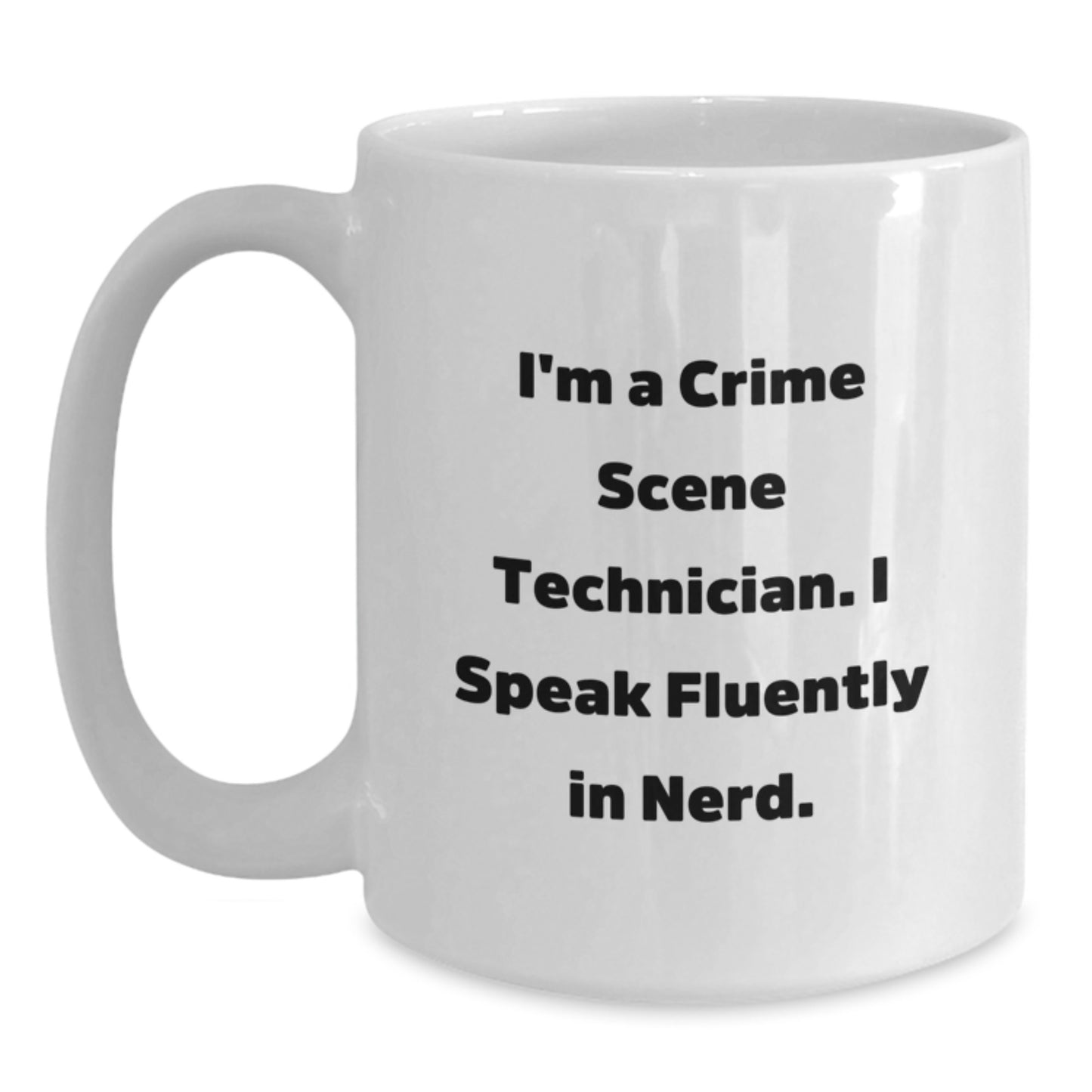 Funny Crime Scene Technician Gifts, White Coffee Mug for Graduation, 'I'm A Crime Scene Technician. I Speak Fluently In genius.' for Men, Women, Friends, Coworkers, Family - Main