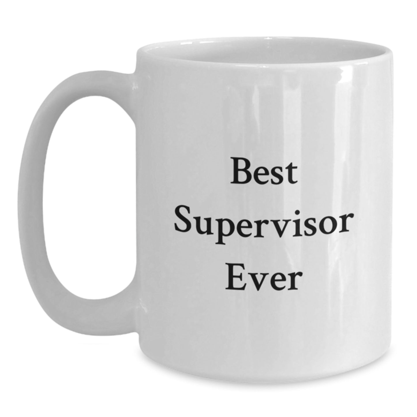 Funny Supervisor Gifts from Friends, Best Supervisor Ever Quote, White Coffee Mug, 11oz or 15oz Capacity, Ceramic, Microwave, Dishwasher Safe, Birthday Unique Gifts - Main