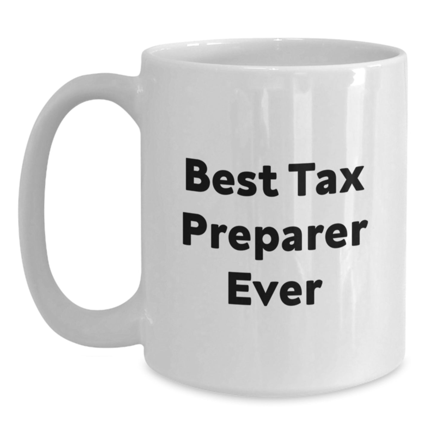 Funny Tax Preparer Quotes White Coffee Mug Gifts from Men to Best Tax Preparer Ever, Birthday Unique Gifts for Tax Preparer - Main