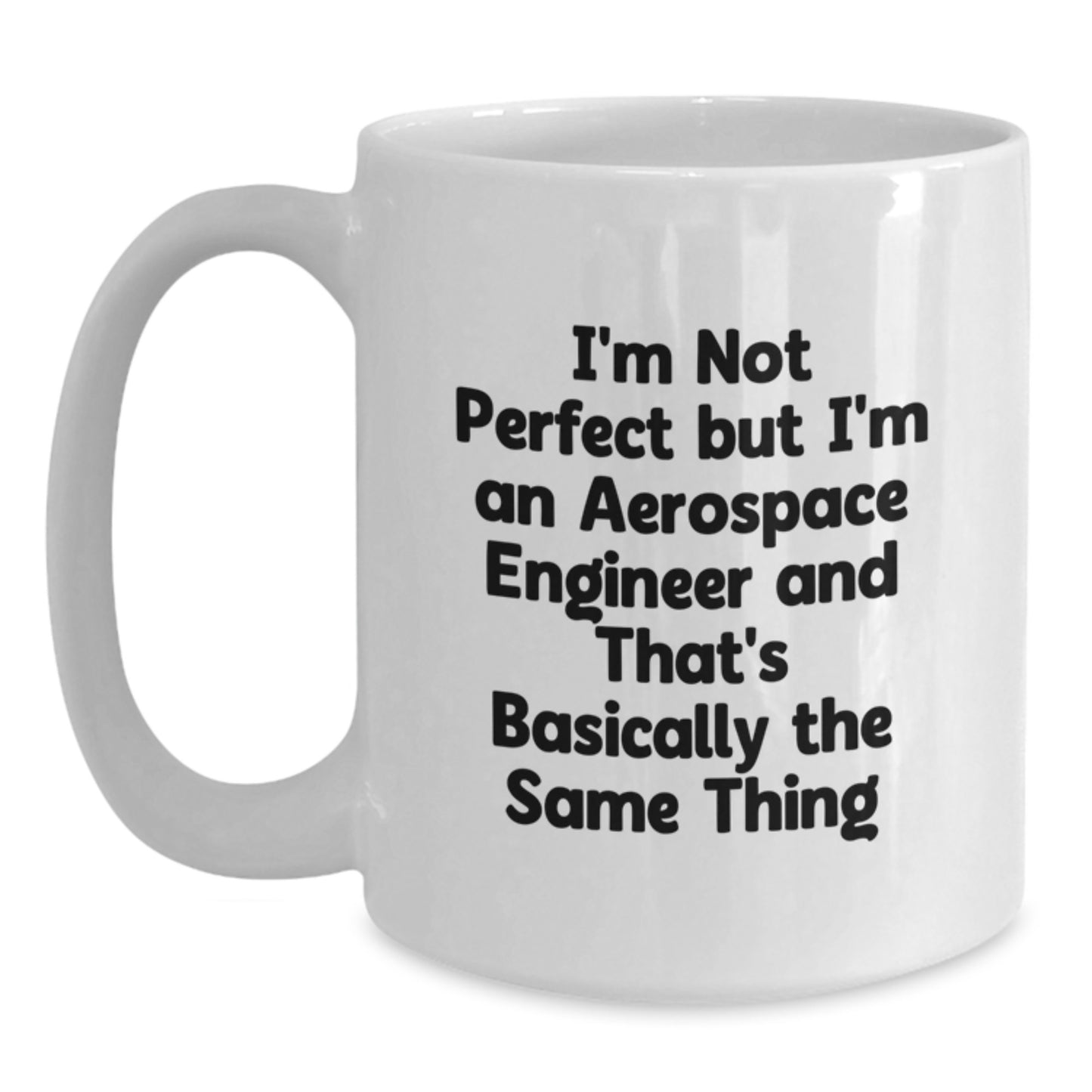 Funny Aerospace Engineer Gifts, White Coffee Mug for Birthday, 'I'm Not Perfect But I'm An Aerospace Engineer And That's Basically The Same Thing' Quote, Gifts from Friends, Gifts for Him - Main