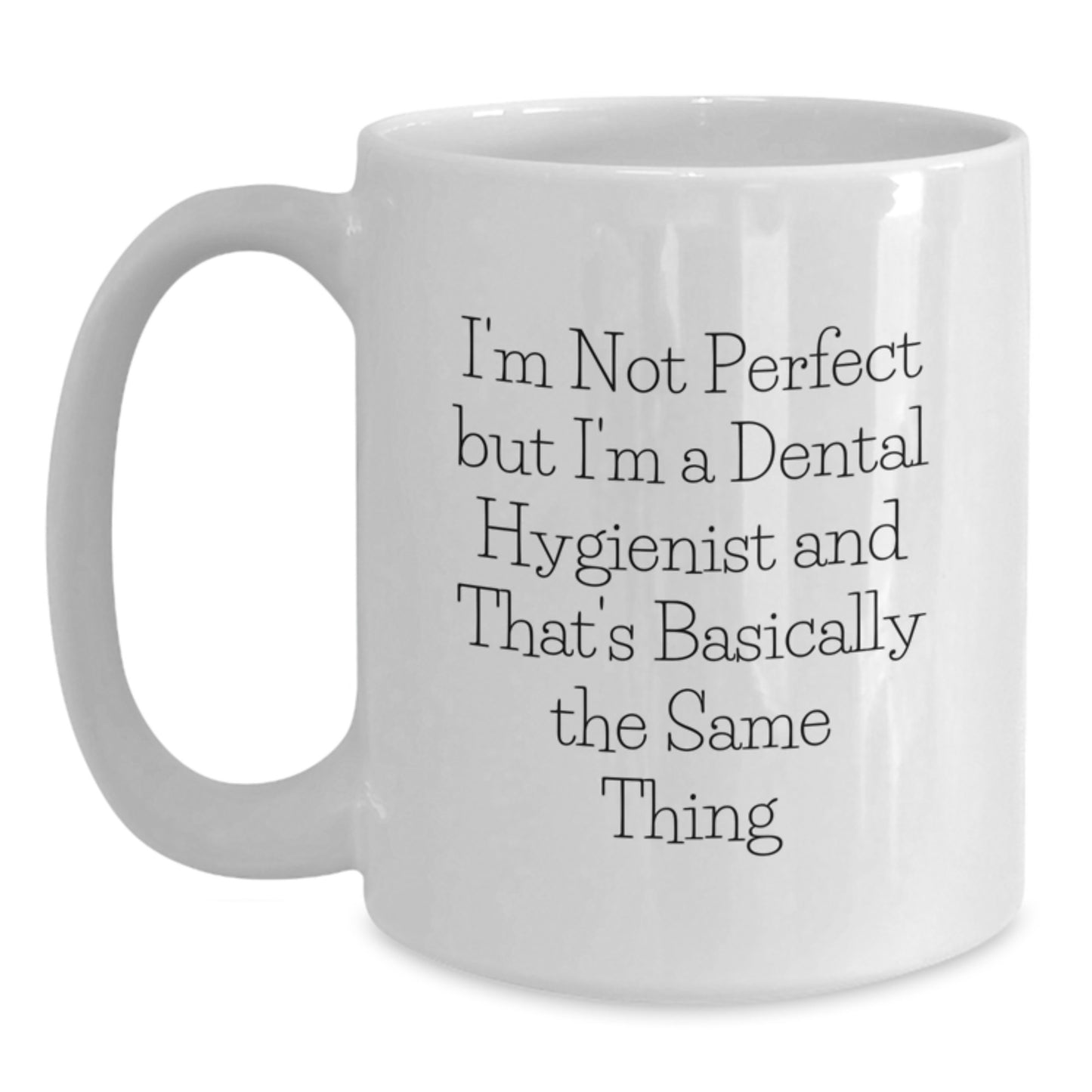 Funny Dental Hygienist Gifts for Graduation - I'm Not Perfect But I'm A Dental Hygienist And That's Basically The Same Thing White Coffee Mug from Friends - Main
