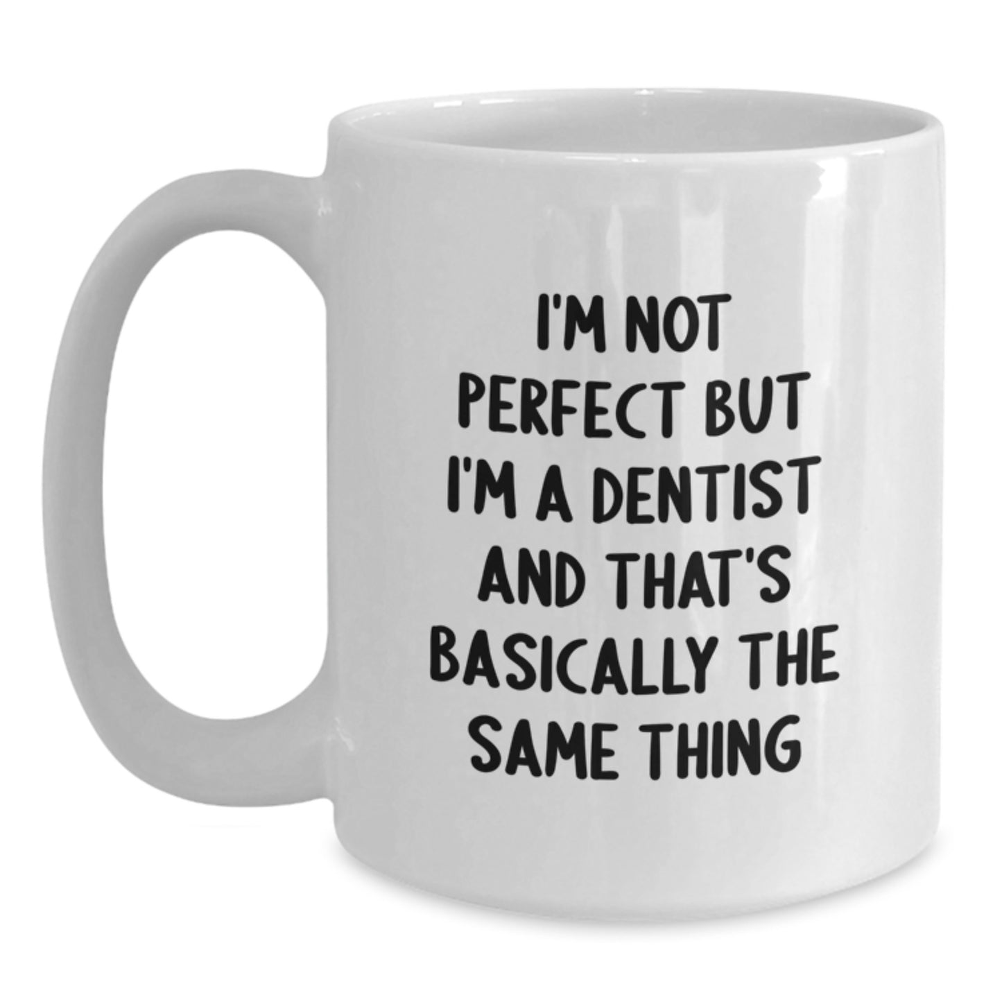 Funny Dentist Gifts for Graduation, White Coffee Mug with Quirky Quote, 'I'm Not Perfect But I'm A Dentist And That's Basically The Same Thing' Gifts from Friends to Coworkers - Main