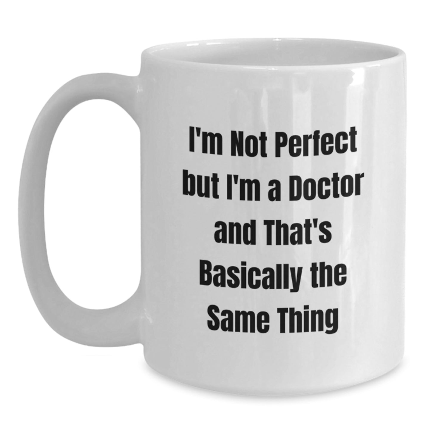 Funny Doctor Gifts, White Coffee Mug for Graduation, 'I'm Not Perfect But I'm A Doctor And That's Basically The Same Thing' Quote, Gifts from Family, Friends, or Coworkers - Main
