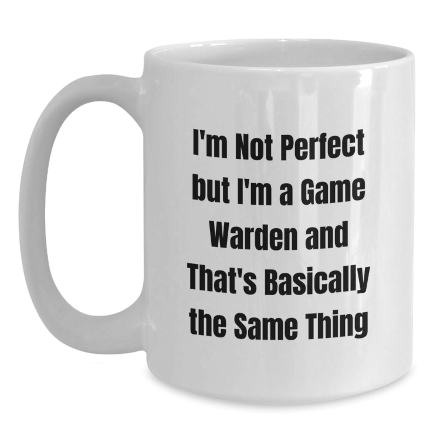Funny Game Warden Gifts for Men, White Coffee Mug with I'm Not Perfect But I'm A Game Warden And That's Basically The Same Thing Quote, Perfect Graduation Unique Gifts from Family - Main