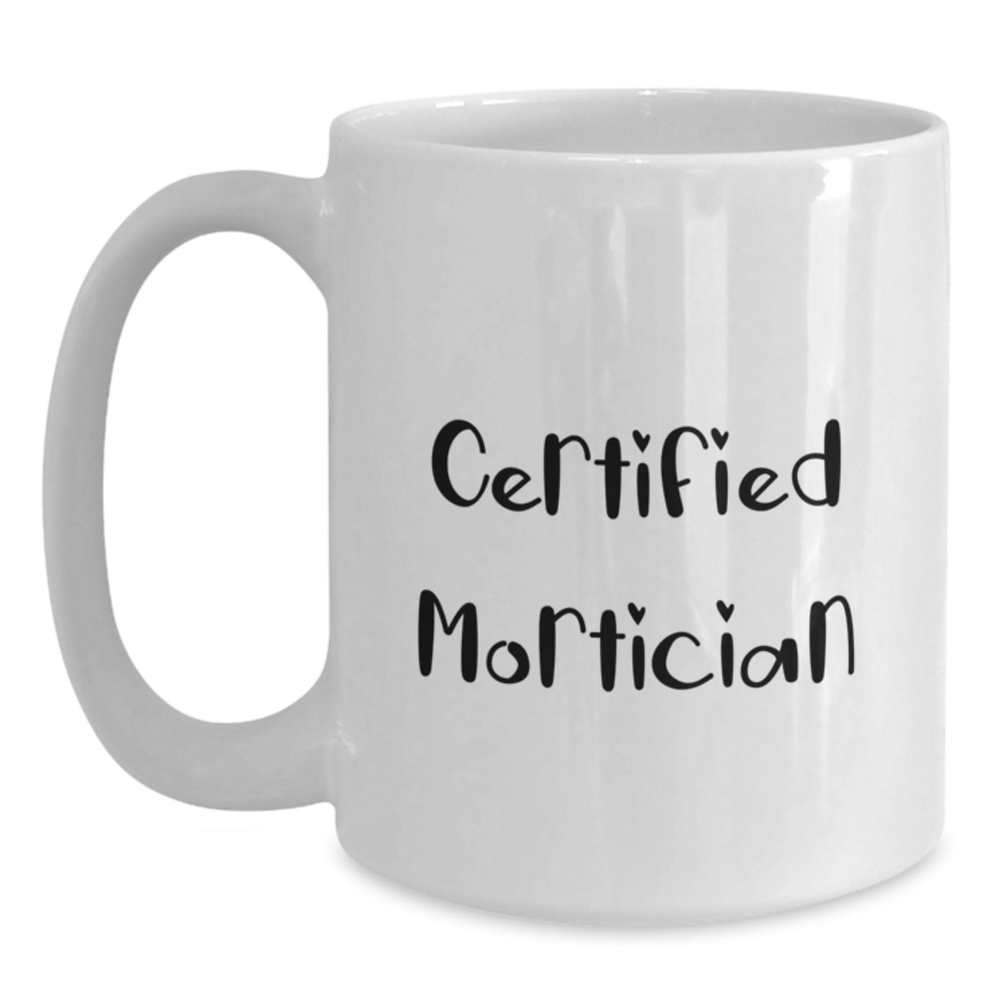 Funny Mortician Gifts from Friends for Certified Mortician Graduation White Coffee Mugs, 11oz or 15oz, Microwave and Dishwasher Safe - Main
