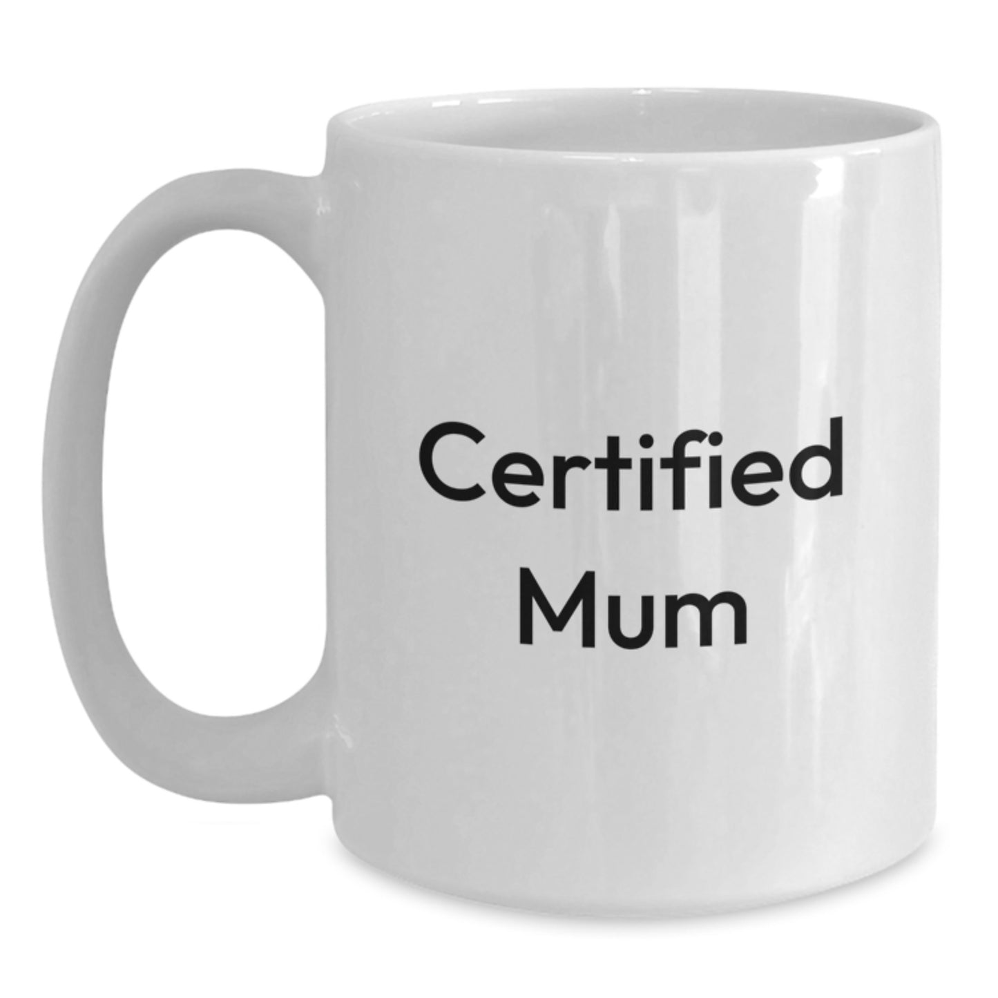 Funny Mum Gifts from Friends and Family for Birthday Unique Mum White Coffee Mugs, 'Certified Mum' Quote, 11oz or 15oz Capacity, Microwave and Dishwasher Safe - Main