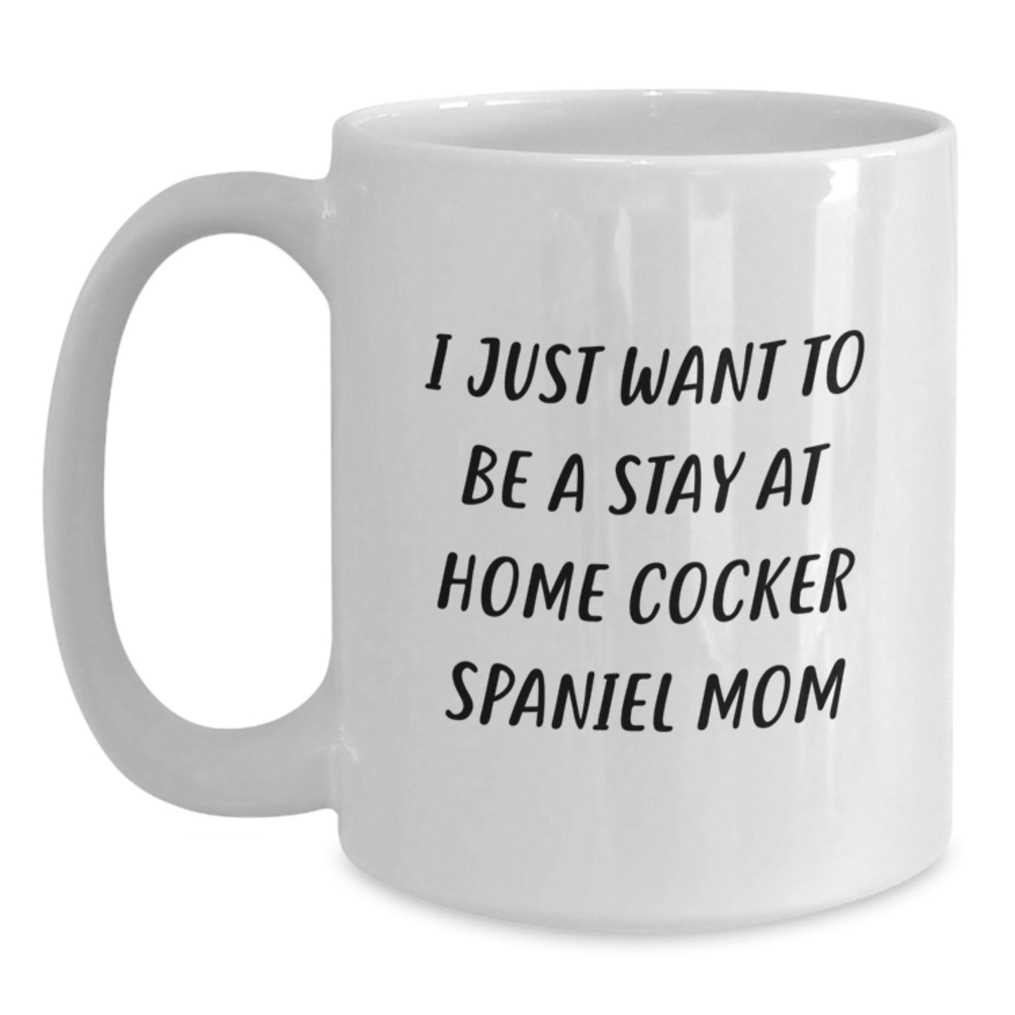 Cocker Spaniel Dog Gifts, Funny Quote for Graduation, Gifts from Mom to Cocker Spaniel Loving Friends, White Coffee Mug, Stay at Home Mom Humor - Main