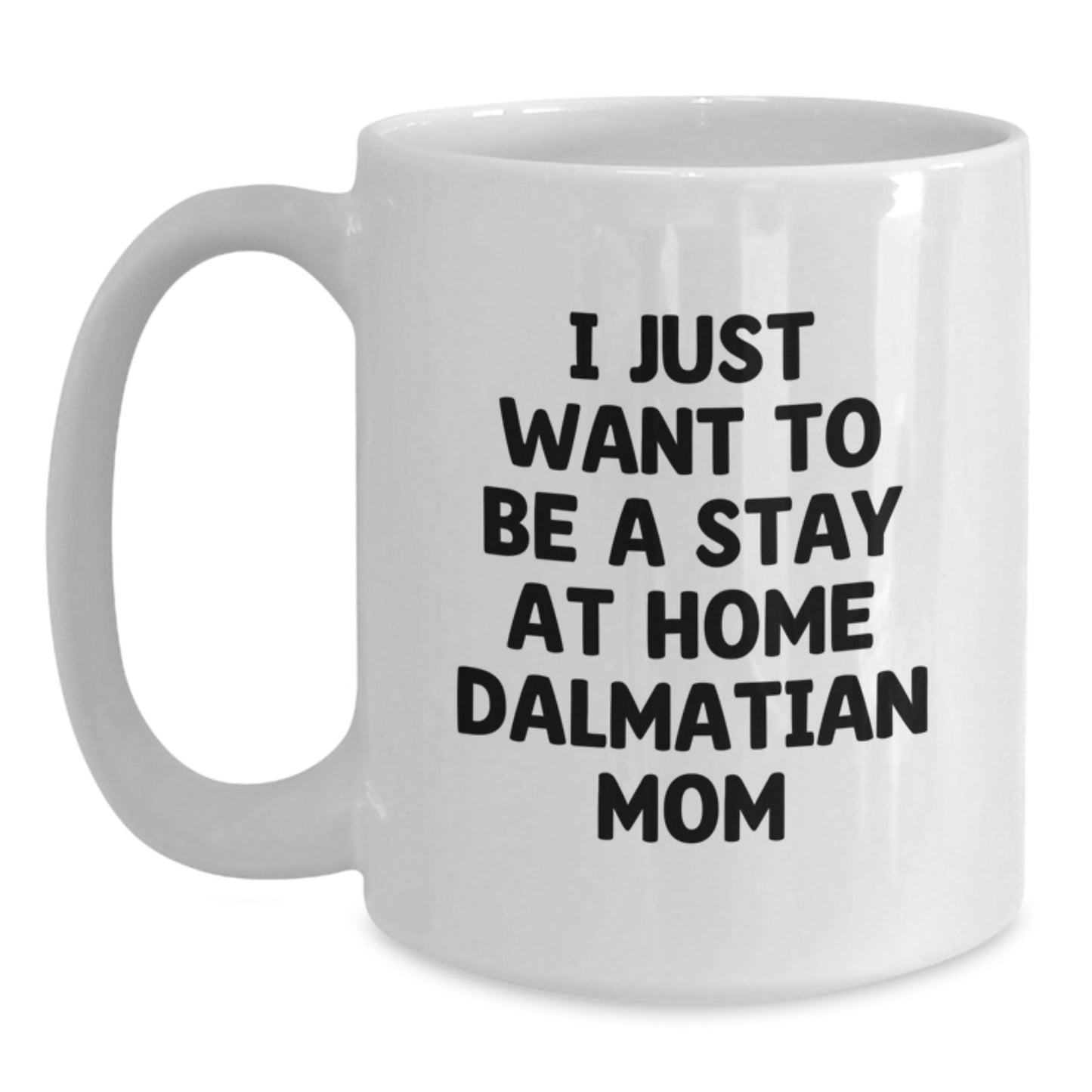 Funny Dalmatian Dog Mom Gifts from Friends to Family, White Coffee Mug for Graduation, 'I Just Want To Be A Stay At Home Dalmatian Mom' Quote, Gifts for Dalmatian Dog Lovers - Main