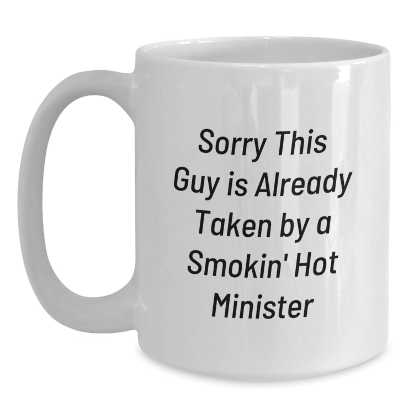Funny Minister Gifts from Friends for Graduation - Sorry This Guy Is Already Taken By A Smokin' Hot Minister Quote White Coffee Mug, 11oz or 15oz Capacity - Main