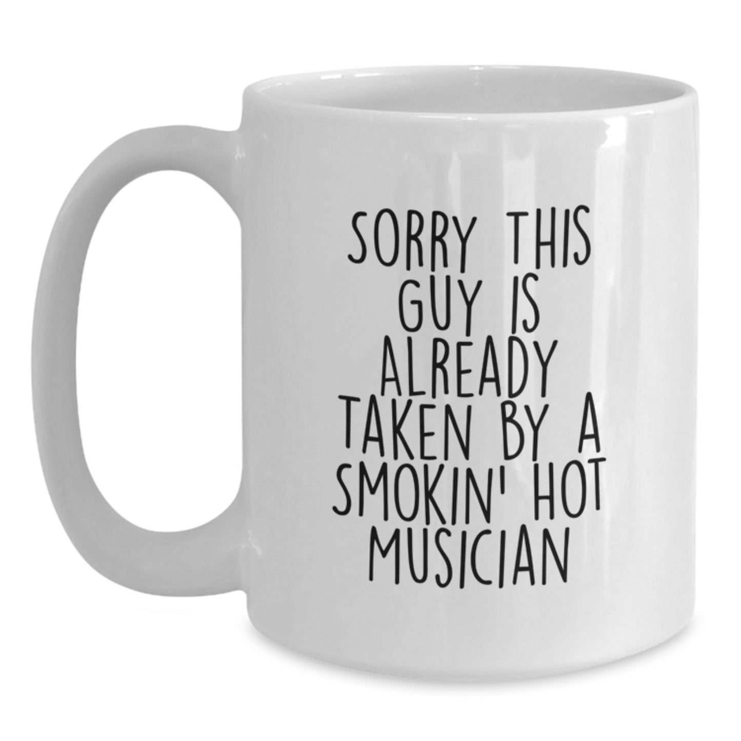 Funny Musician Gifts for Guys, White Coffee Mug with Quote 'Sorry This Guy Is Already Taken By A Smokin' Hot Musician, Gifts from Friends for Graduation - Main