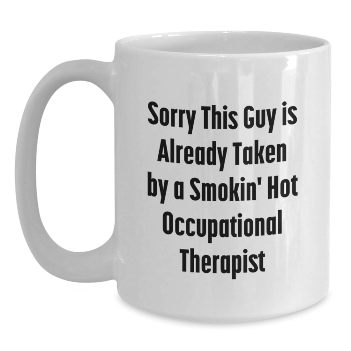 Funny Occupational Therapist Gifts, White Coffee Mug for Him, 'Sorry This Guy Is Already Taken By A Smokin' Hot Occupational Therapist' Graduation Unique Gifts from Men - Main
