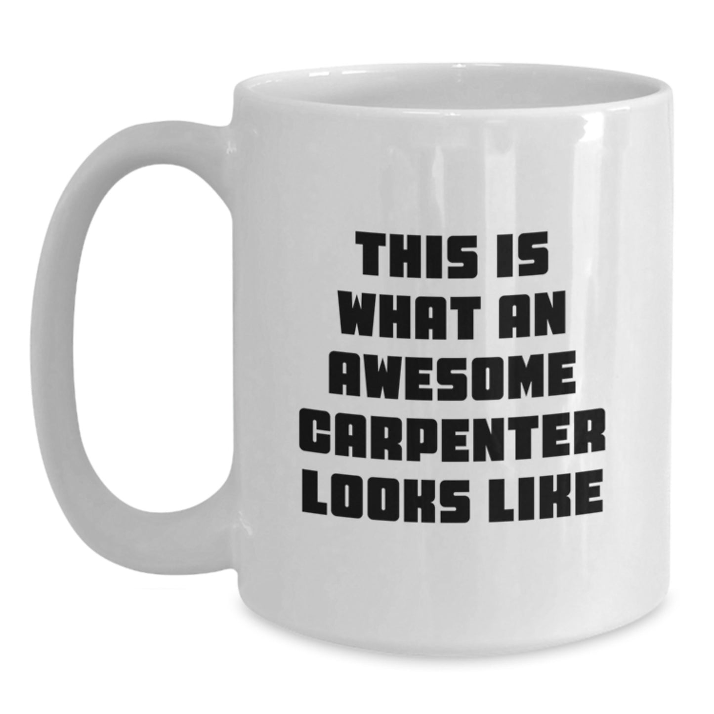Funny Carpenter Gifts from Friends for Graduation White Coffee Mugs - 'This Is What An Awesome Carpenter Looks Like' - Main